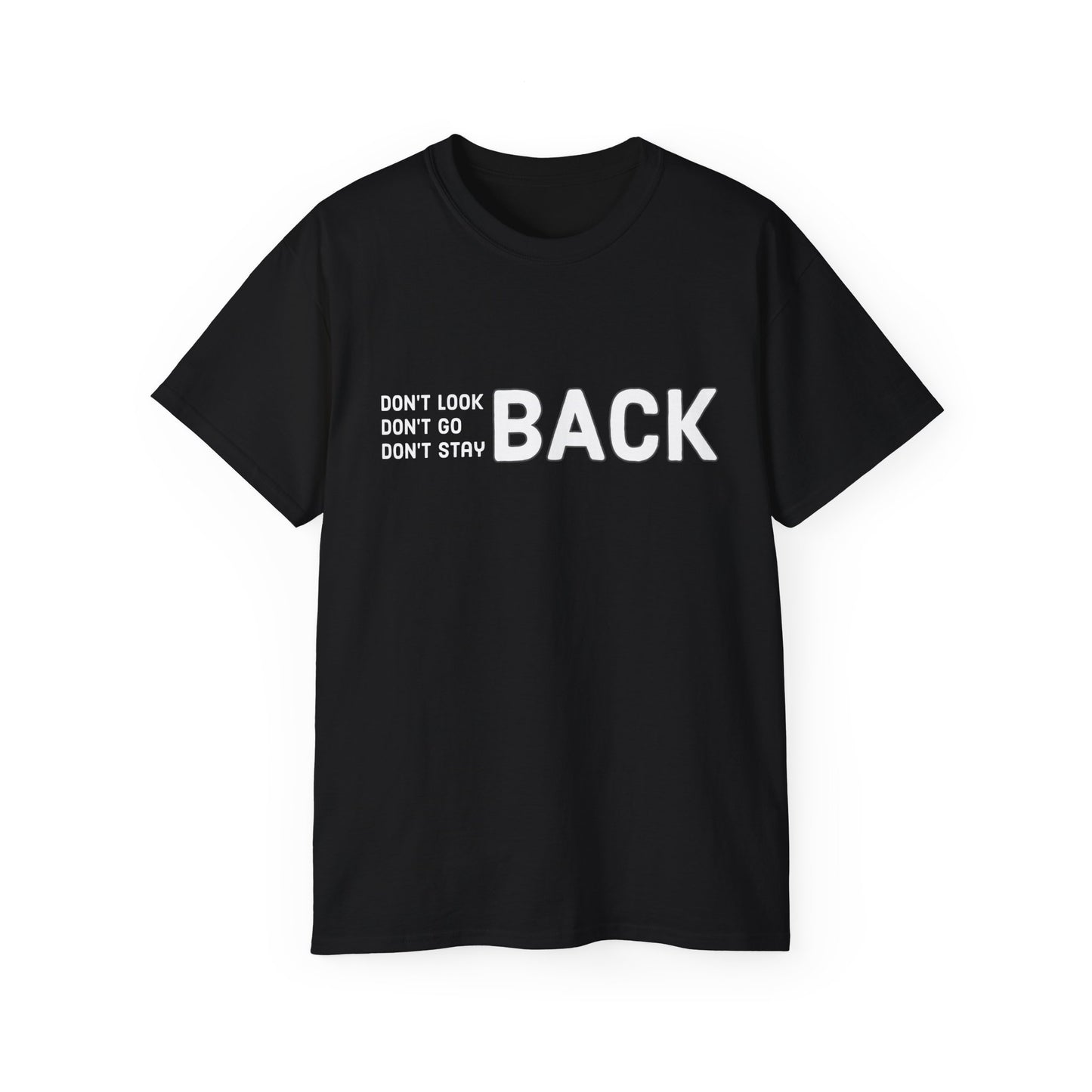 Don't Look Back Don't Go Back Don't Stay Back Unisex Ultra Cotton Tee