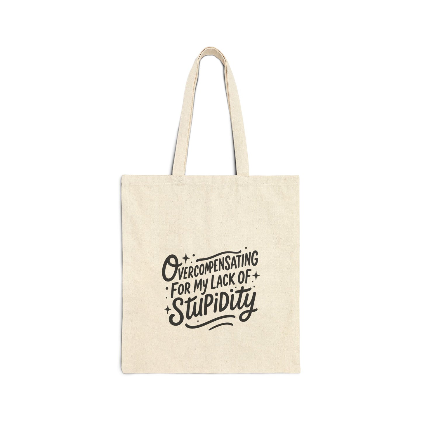Overcompensating For My Lack Of Stupidity Cotton Canvas Tote Bag
