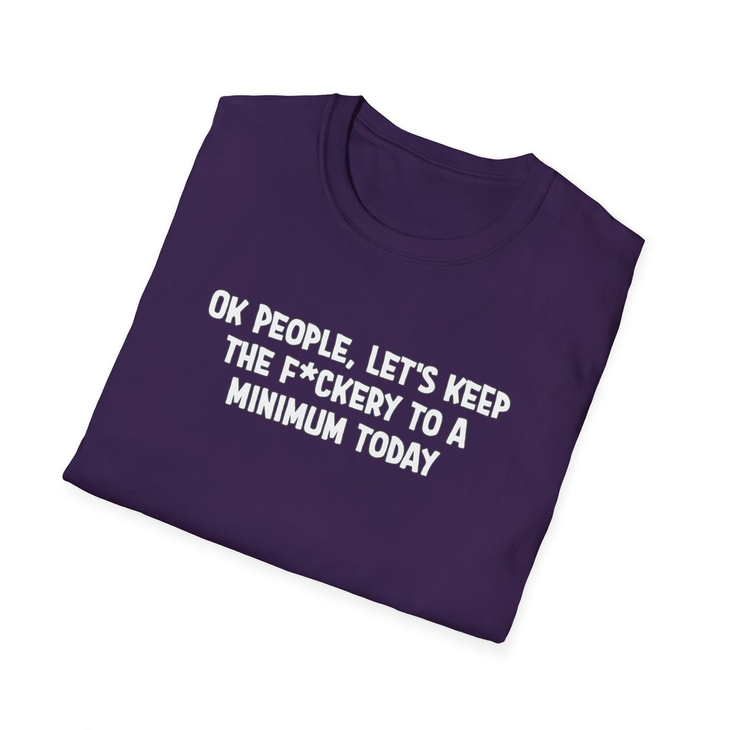 Ok People, Let's Keep The F*ckery To A Minimum Today Softstyle T-Shirt