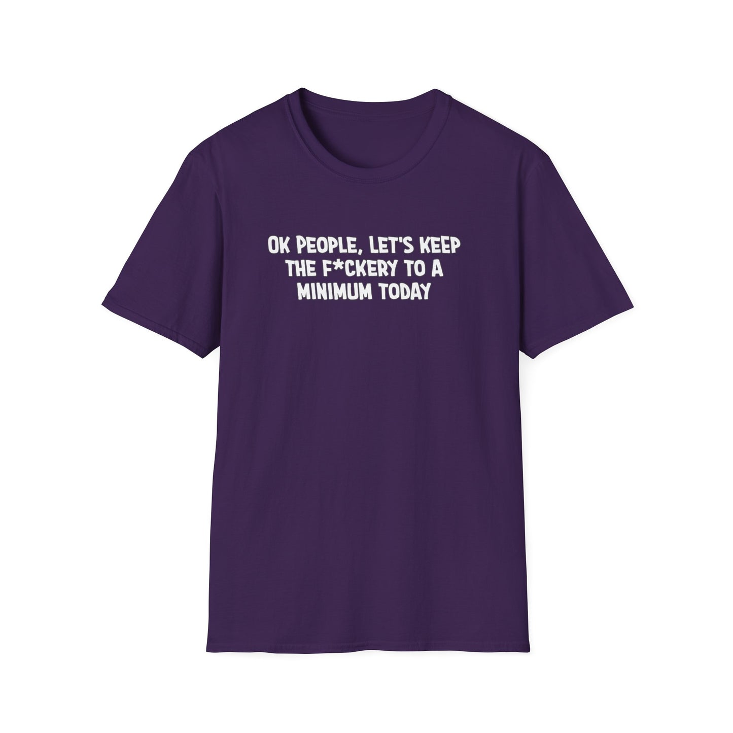 Ok People, Let's Keep The F*ckery To A Minimum Today Softstyle T-Shirt