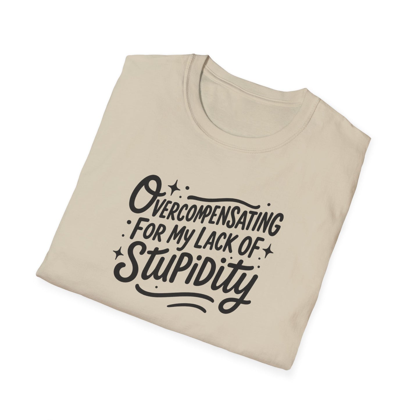Overcompensating For My Lack Of Stupidity Unisex Softstyle T-Shirt