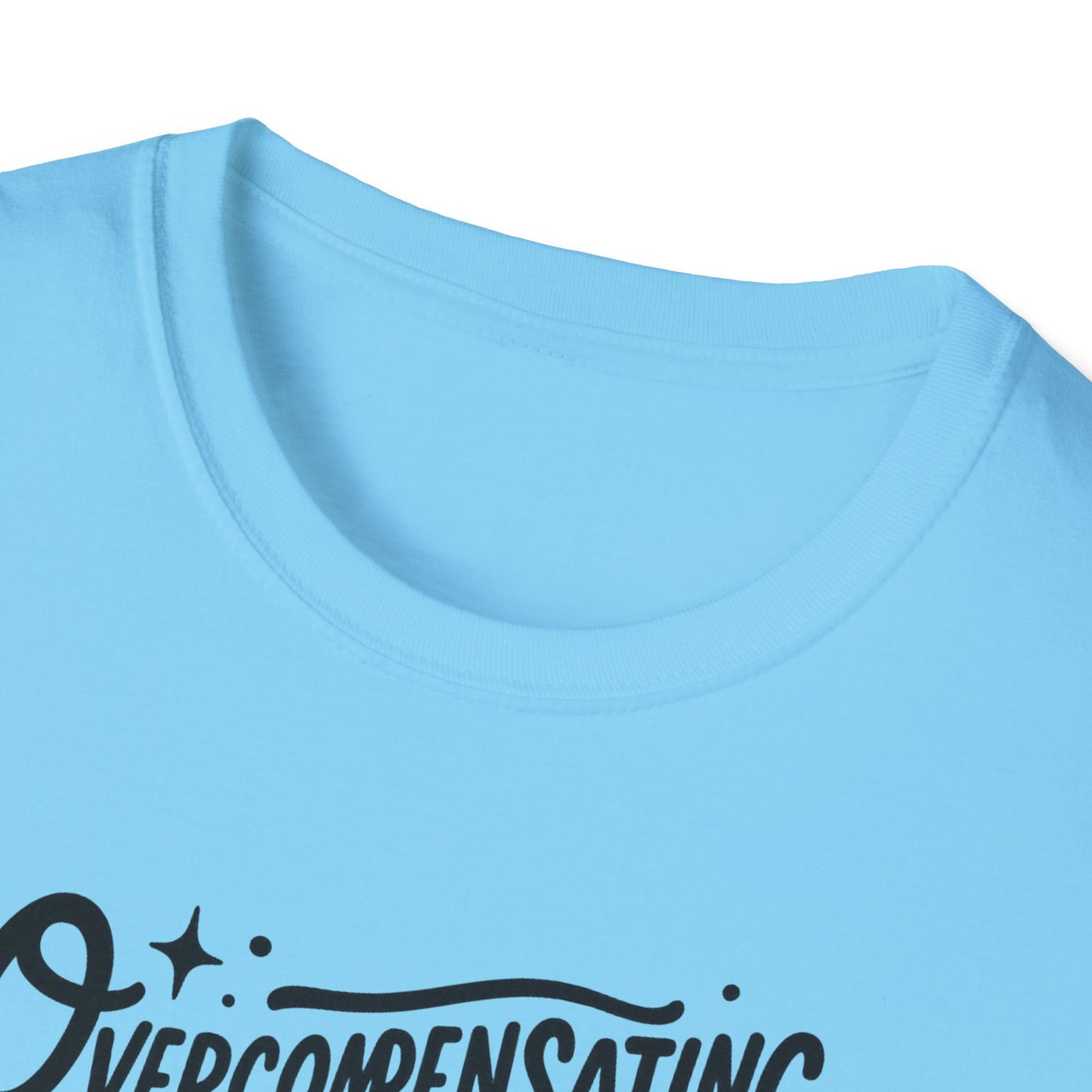 Overcompensating For My Lack Of Stupidity Unisex Softstyle T-Shirt