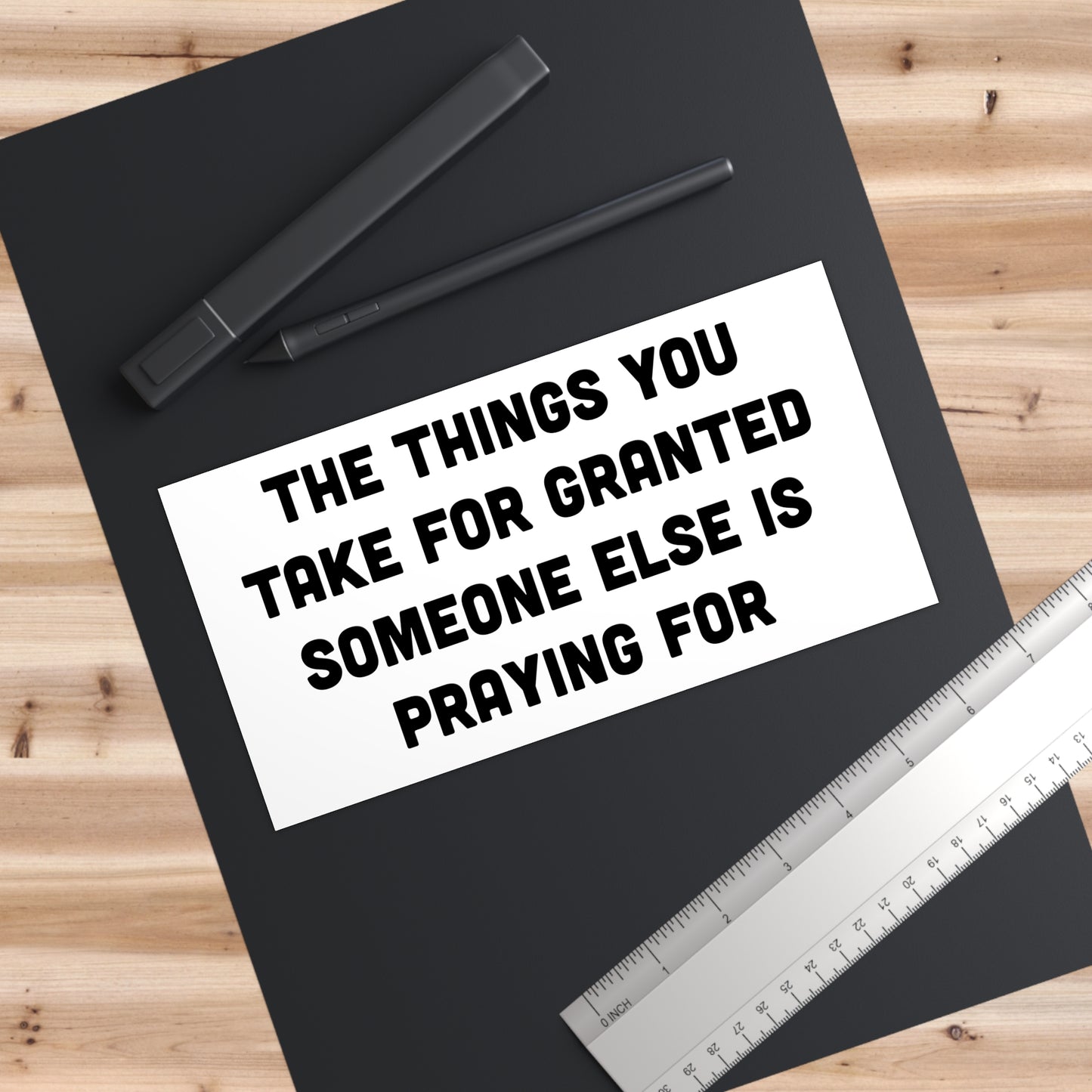 The Things You Take For Granted Bumper Sticker