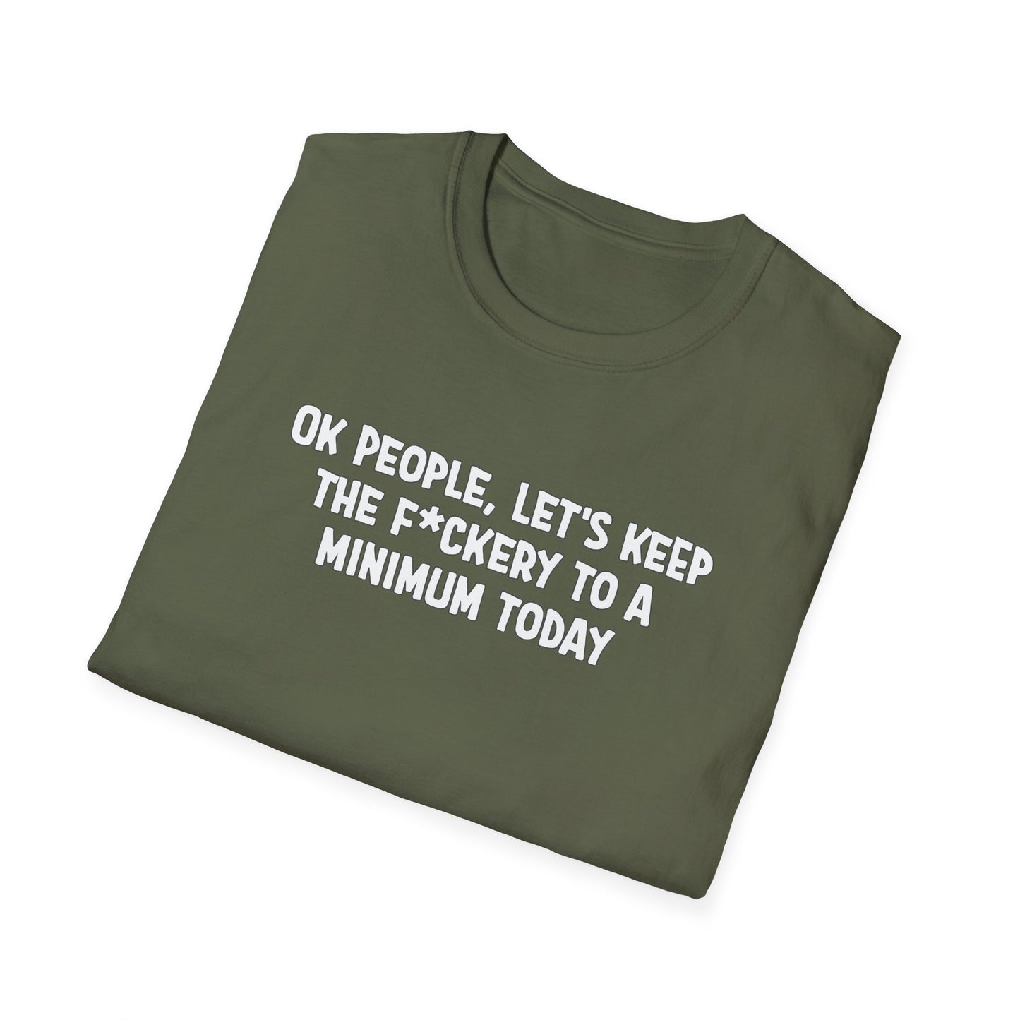 Ok People, Let's Keep The F*ckery To A Minimum Today Softstyle T-Shirt