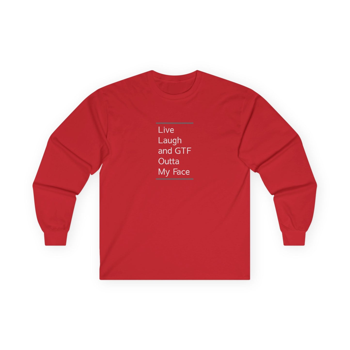 Live Laugh & GTF Outta My Face Unisex Ultra Cotton Long Sleeve Tee