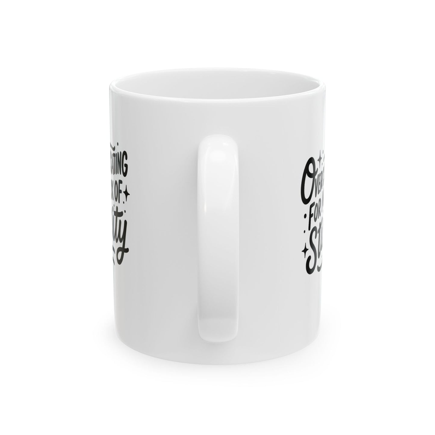 Overcompensating For My Lack Of Stupidity Ceramic Mug, (11oz)