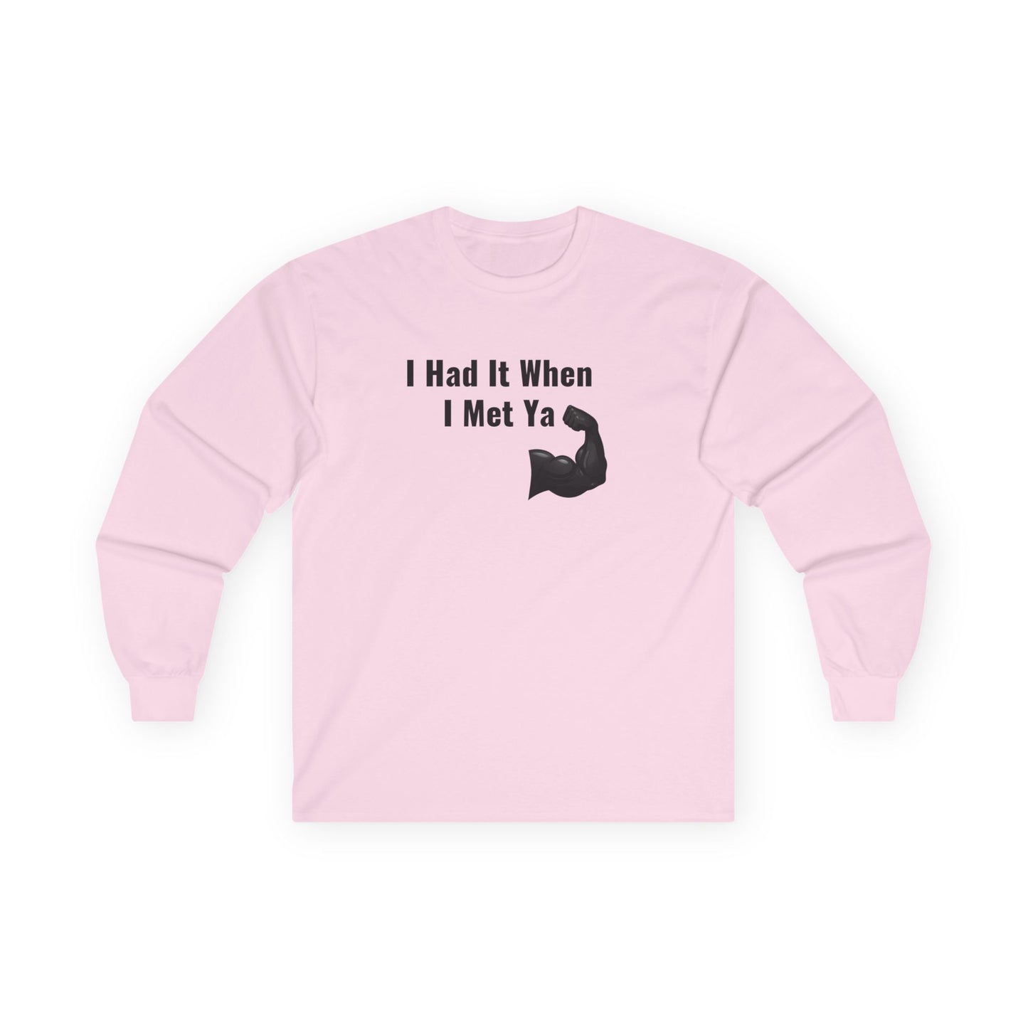 I Had It When I Met Ya Unisex Ultra Cotton Long Sleeve Tee