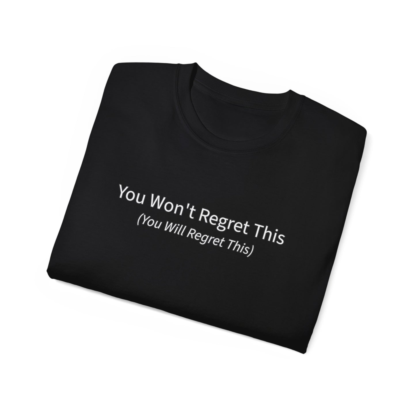 You Won't Regret This (You Will Regret This) Unisex Ultra Cotton Tee