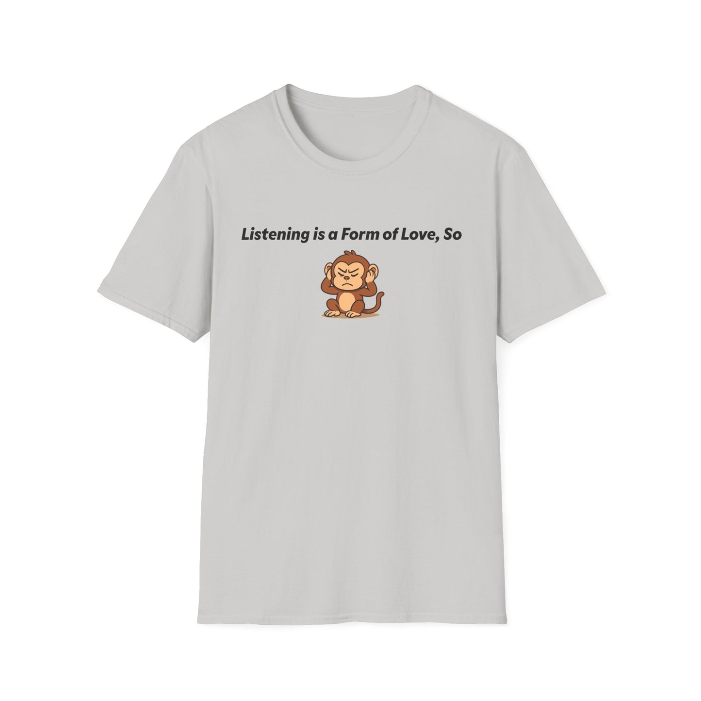 Listening Is A Form Of Love Softstyle T-Shirt