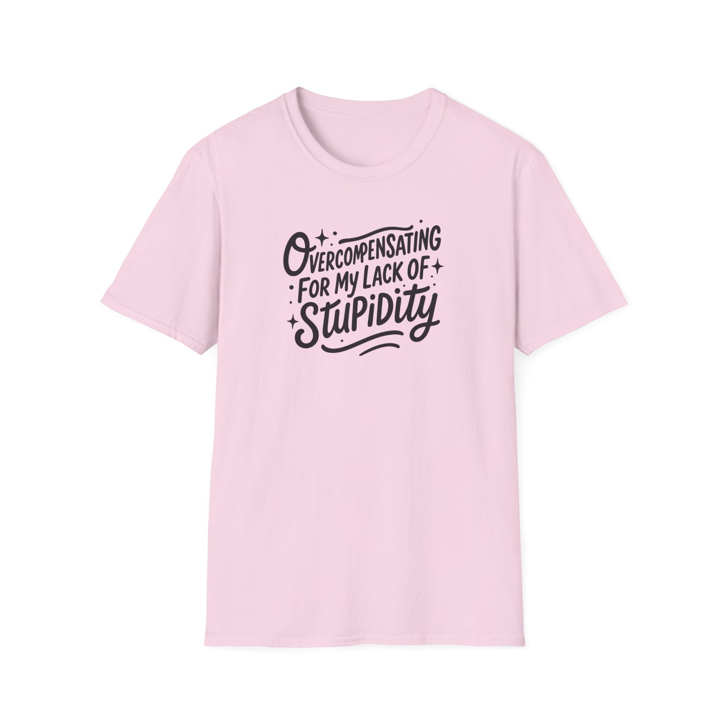 Overcompensating For My Lack Of Stupidity Unisex Softstyle T-Shirt