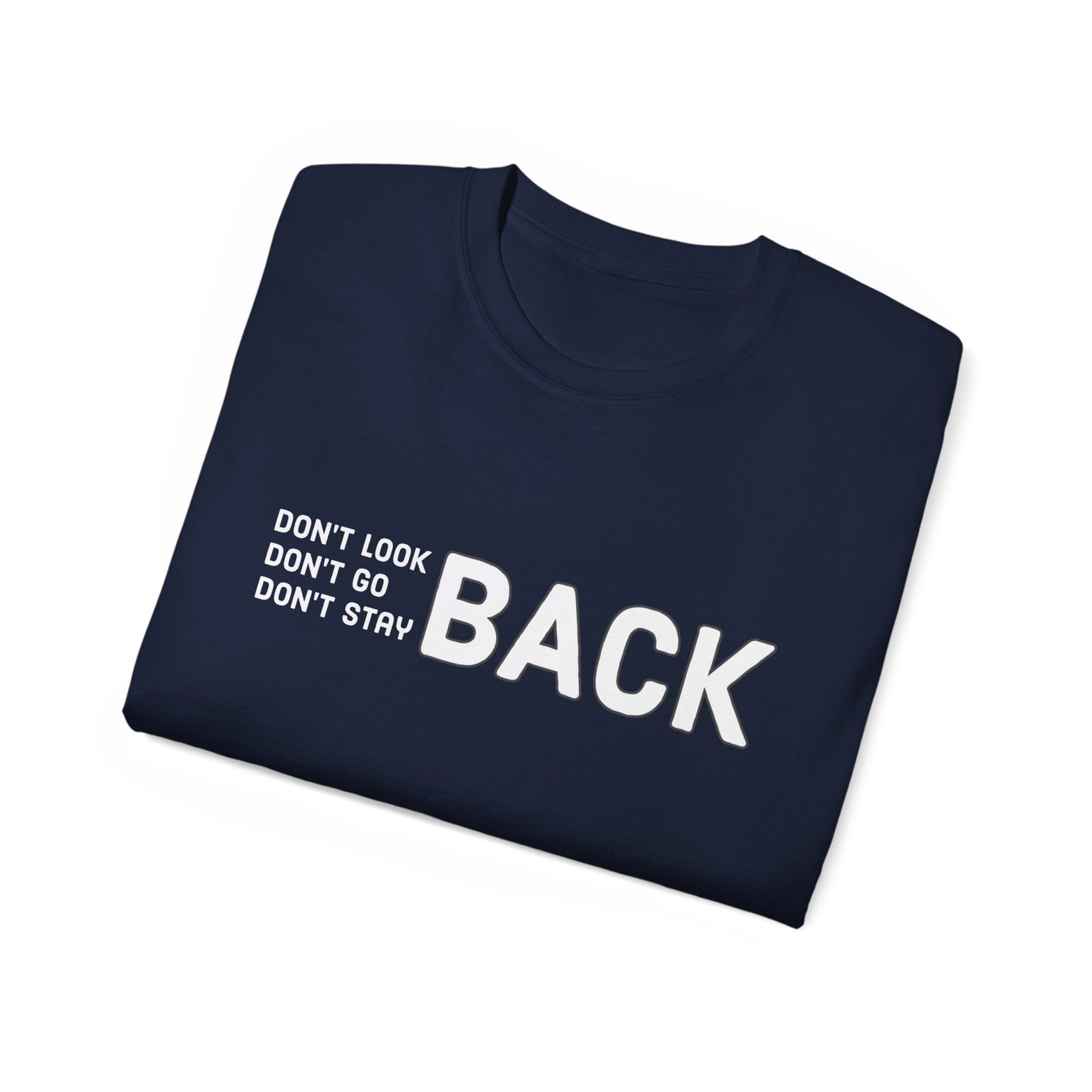 Don't Look Back Don't Go Back Don't Stay Back Unisex Ultra Cotton Tee