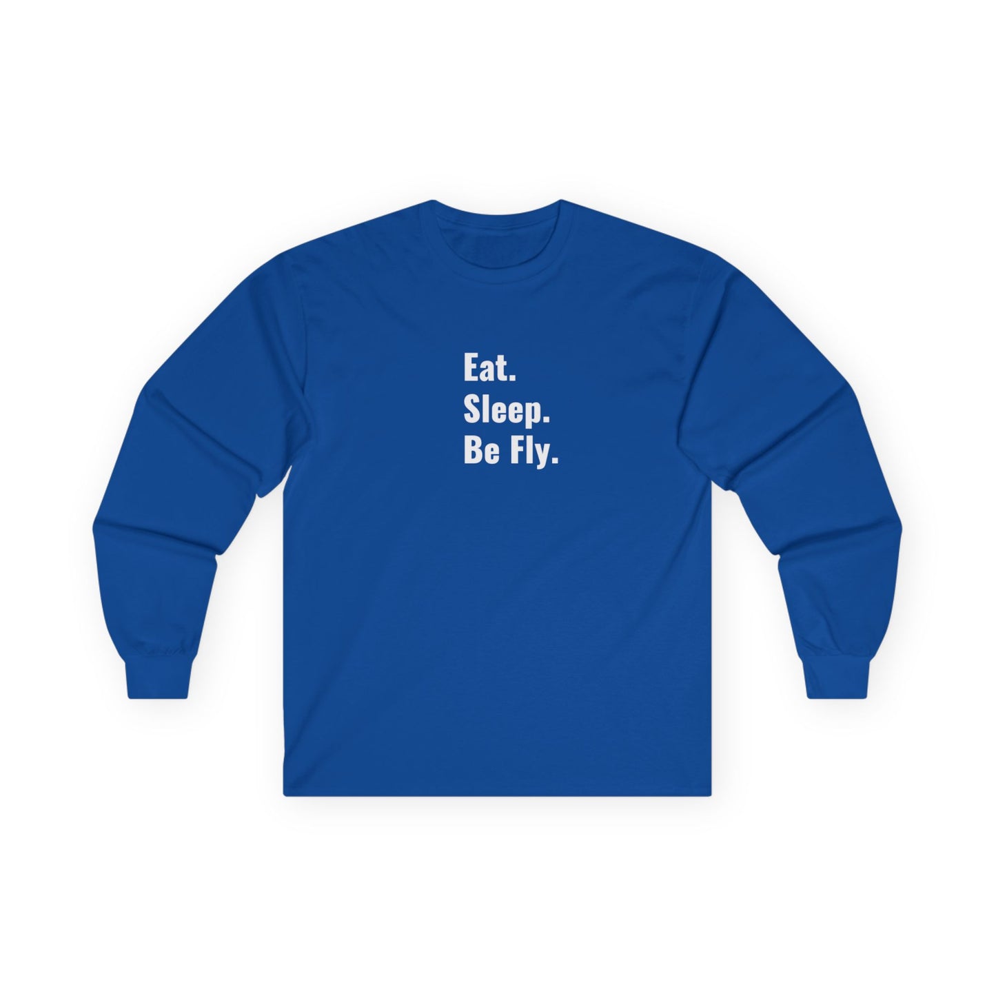 Eat. Sleep. Be Fly Unisex Ultra Cotton Long Sleeve Tee