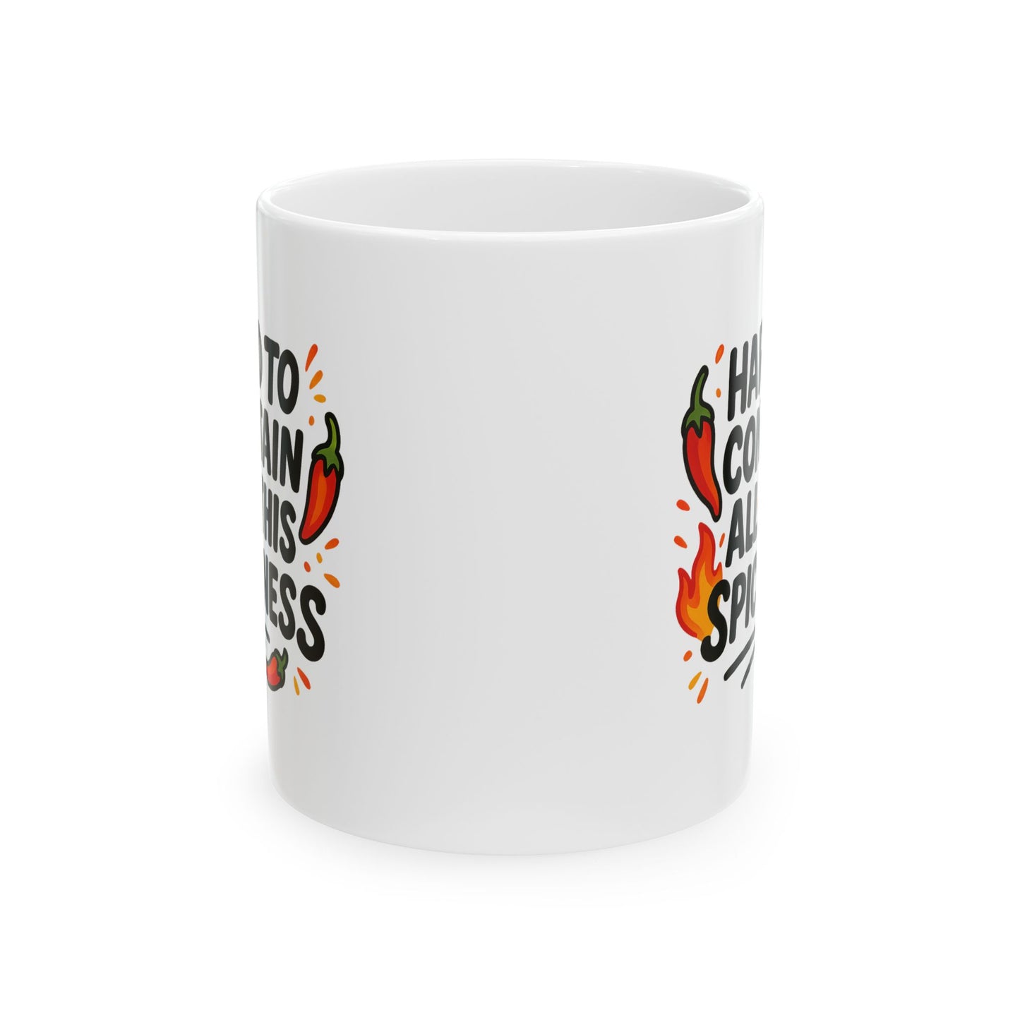 Hard To Contain All This Spiciness Ceramic Mug, (11oz)