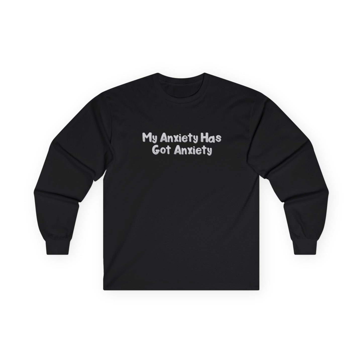 My Anxiety Has Got Anxiety Unisex Ultra Cotton Long Sleeve Tee