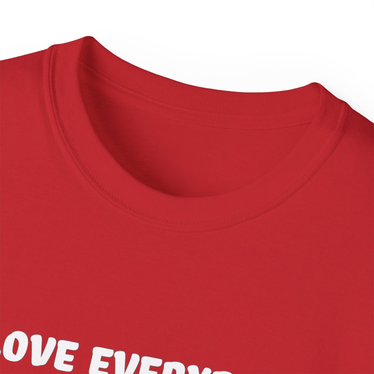 I Love Everybody (Now Get The F*ck Out My Face) Unisex Ultra Cotton Tee