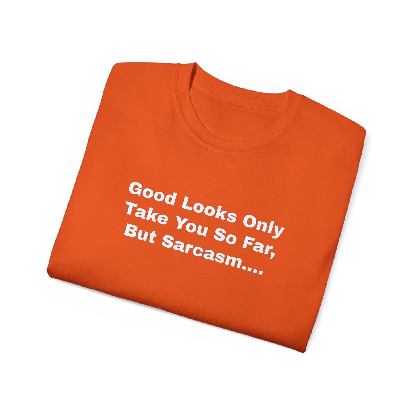 Good Looks Only Take You So Far, But Sarcasm... Unisex Ultra Cotton Tee