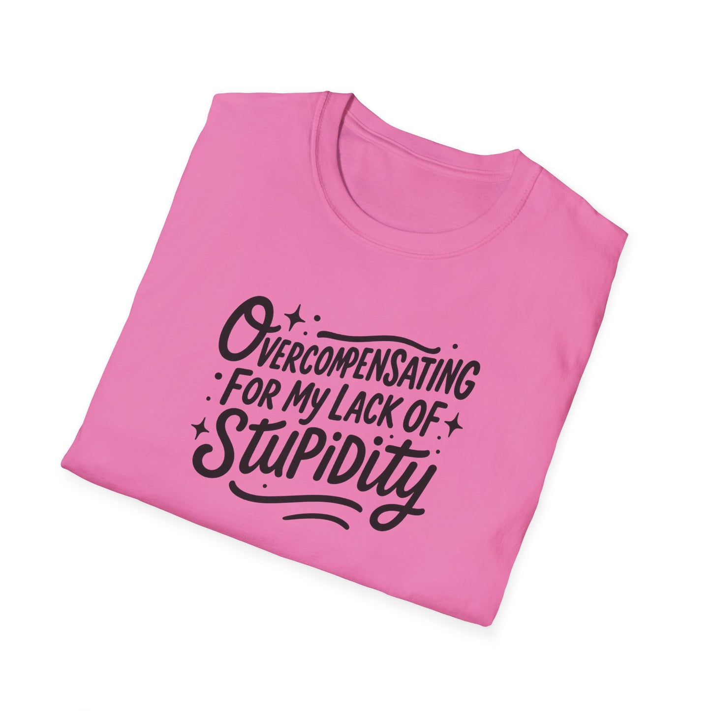 Overcompensating For My Lack Of Stupidity Unisex Softstyle T-Shirt