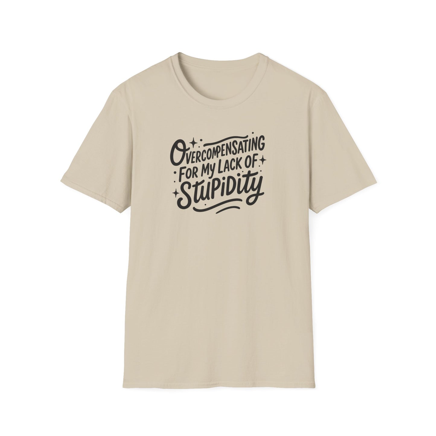 Overcompensating For My Lack Of Stupidity Unisex Softstyle T-Shirt