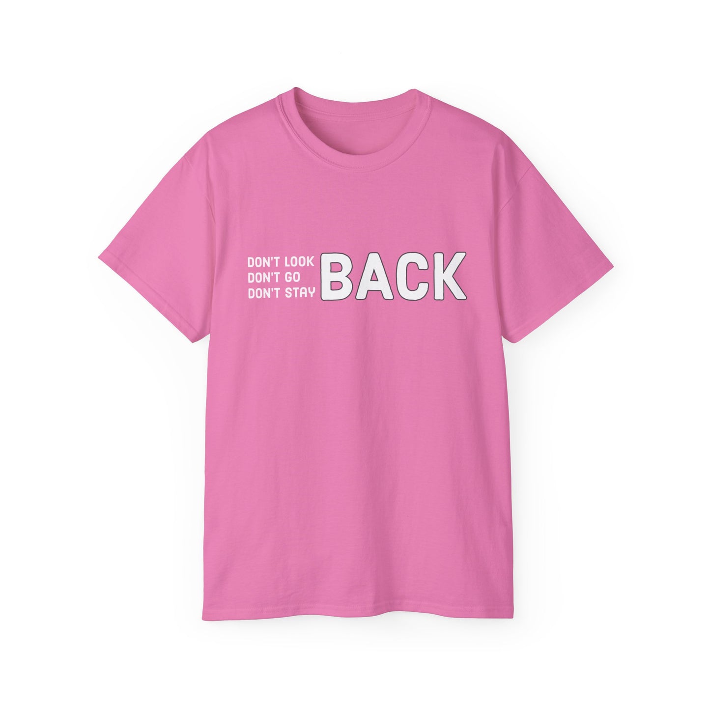 Don't Look Back Don't Go Back Don't Stay Back Unisex Ultra Cotton Tee