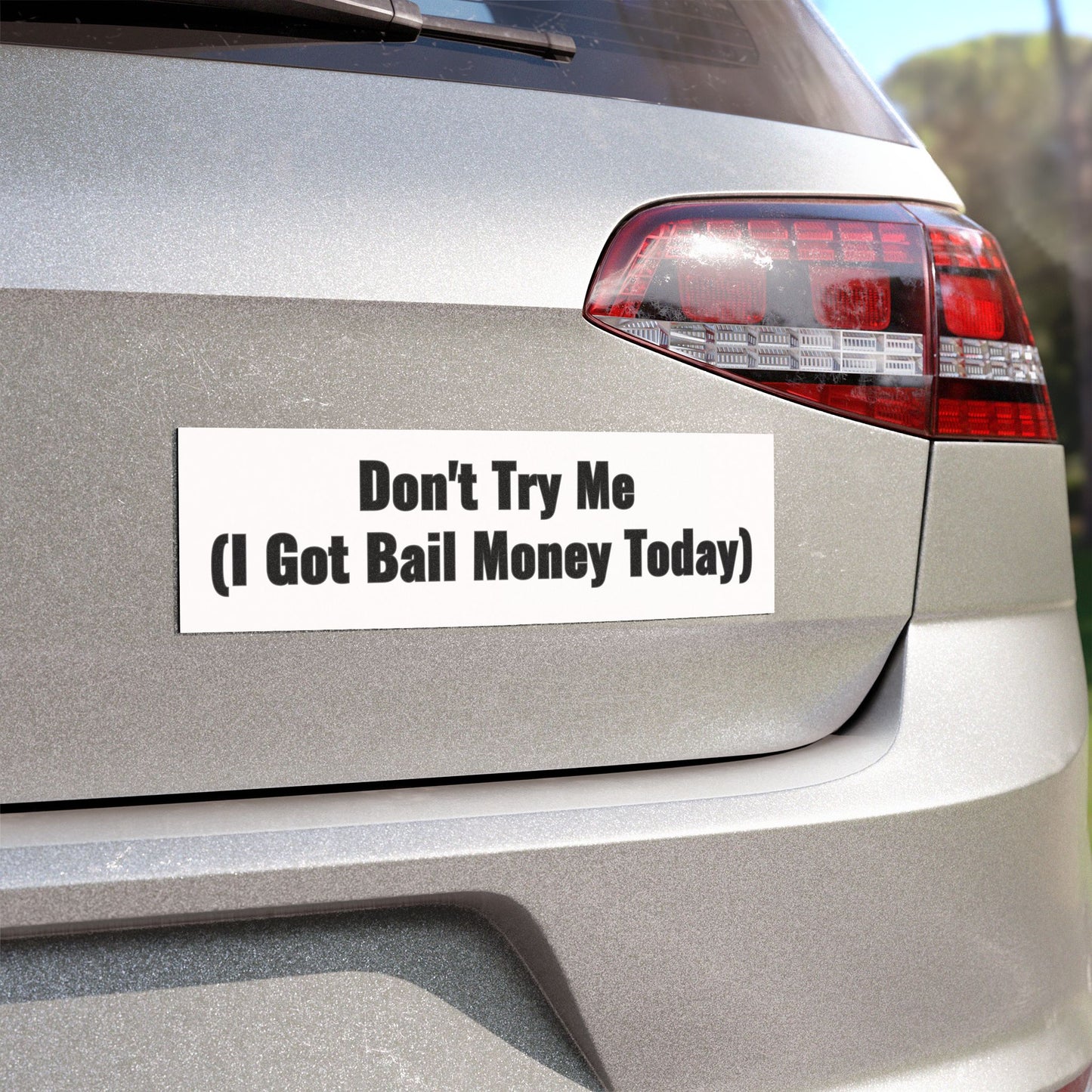Don't Try Me I Got Bail Money Today Car Magnet