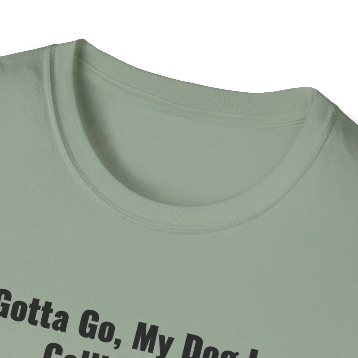 Gotta Go My Dog Is Calling Me Unisex Softstyle T-Shirt