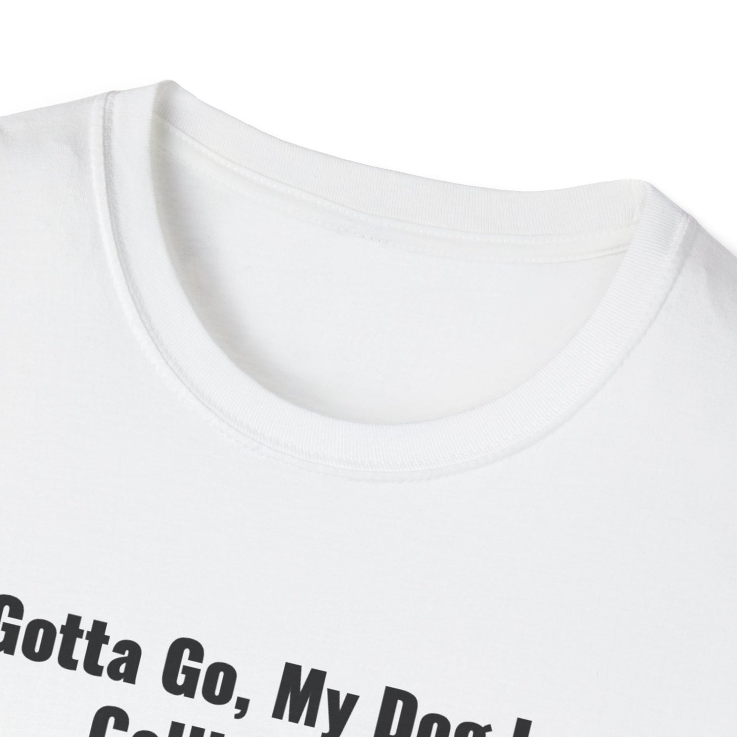 Gotta Go My Dog Is Calling Me Unisex Softstyle T-Shirt
