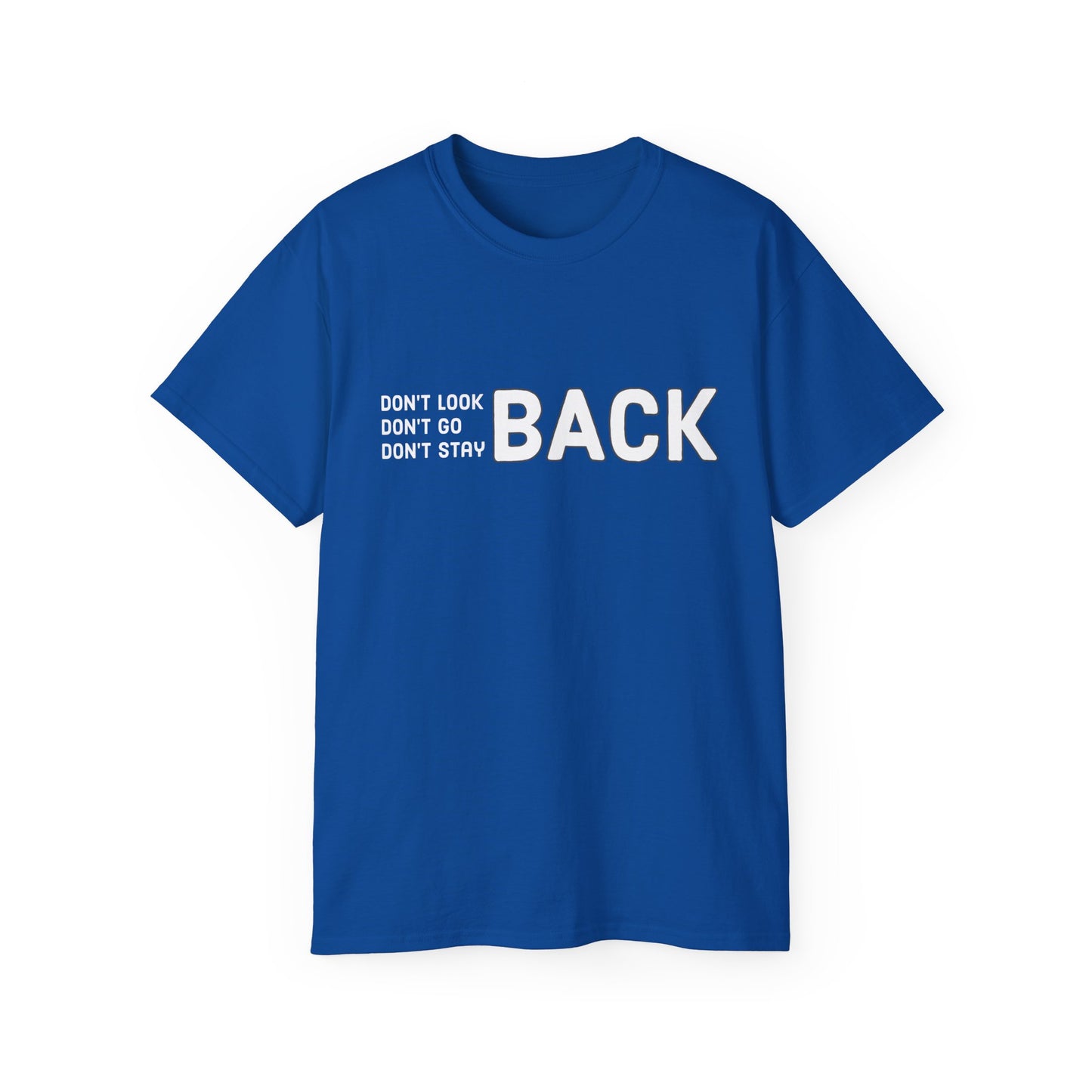Don't Look Back Don't Go Back Don't Stay Back Unisex Ultra Cotton Tee
