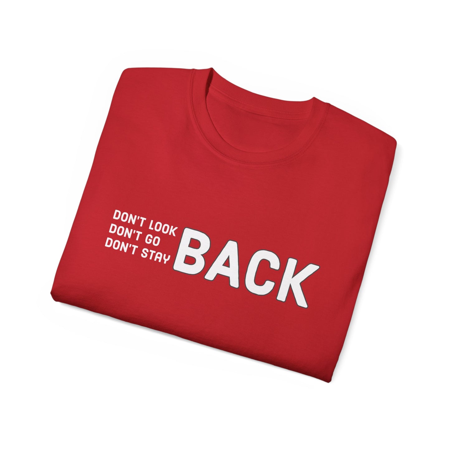 Don't Look Back Don't Go Back Don't Stay Back Unisex Ultra Cotton Tee