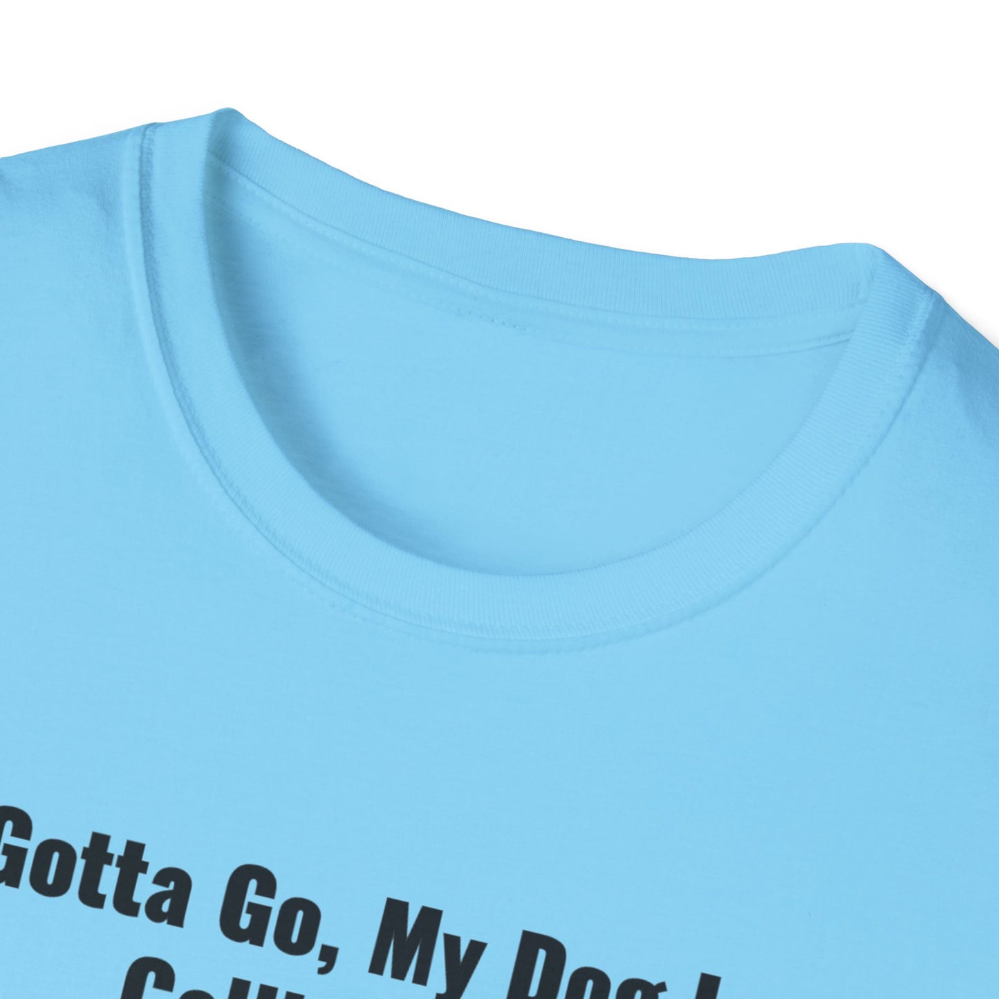 Gotta Go My Dog Is Calling Me Unisex Softstyle T-Shirt