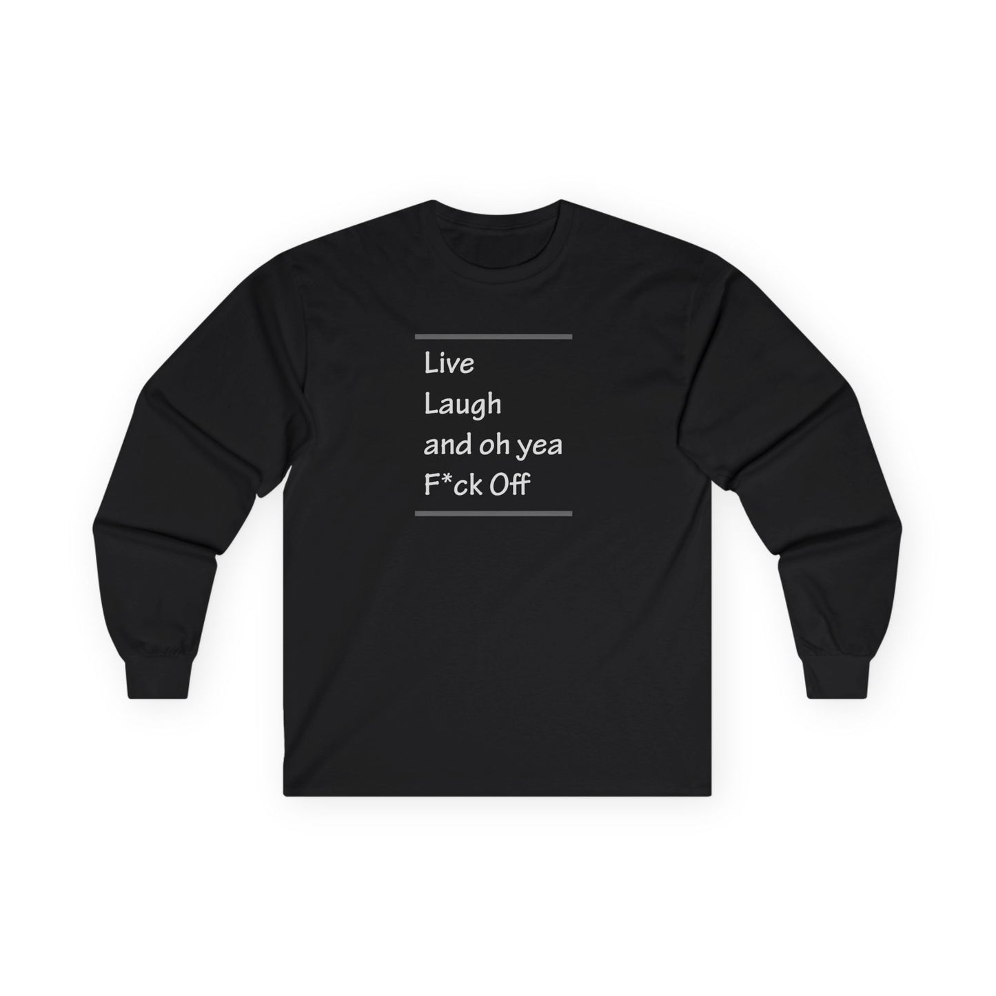 Live Laugh and oh yea F*ck Off Unisex Ultra Cotton Long Sleeve Tee