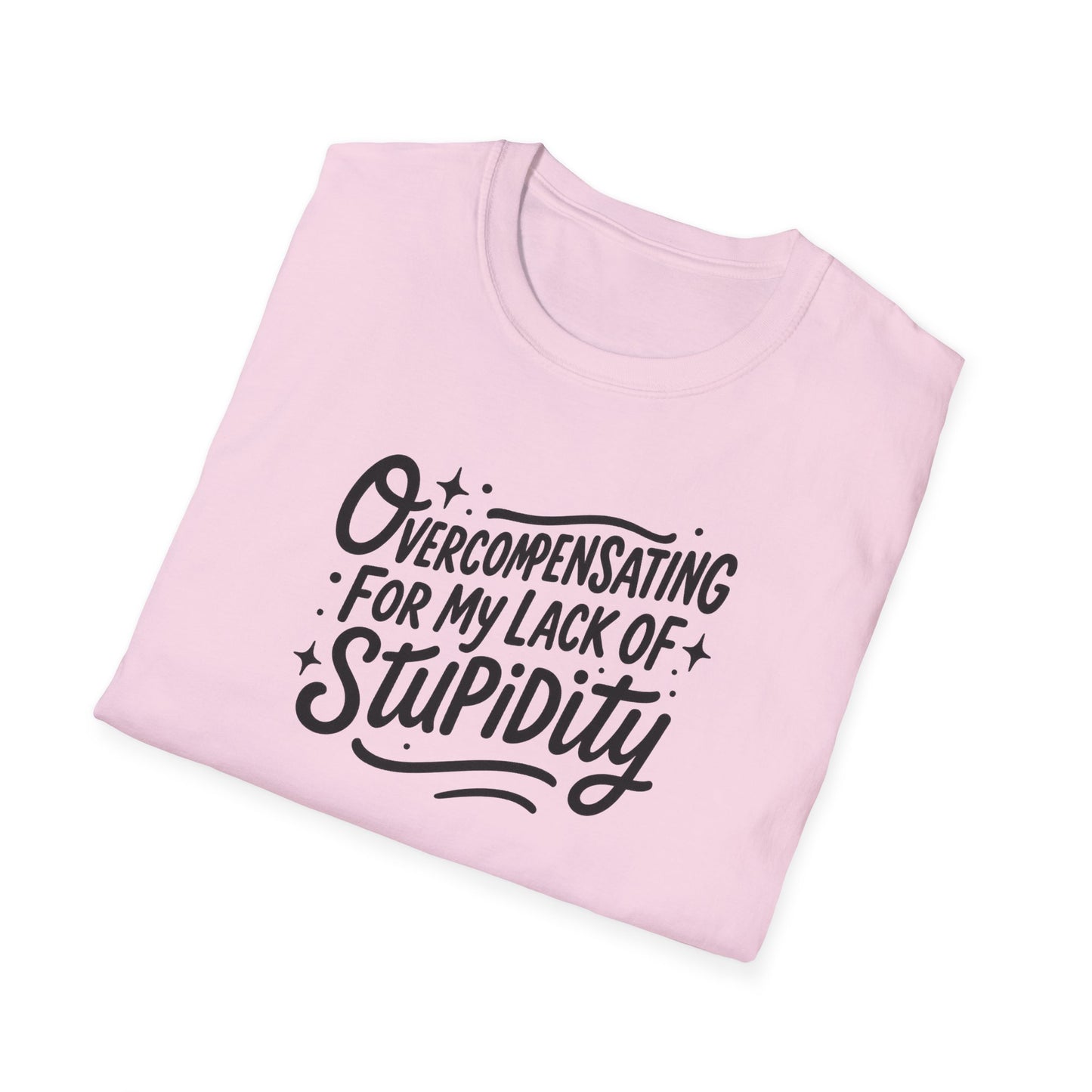 Overcompensating For My Lack Of Stupidity Unisex Softstyle T-Shirt