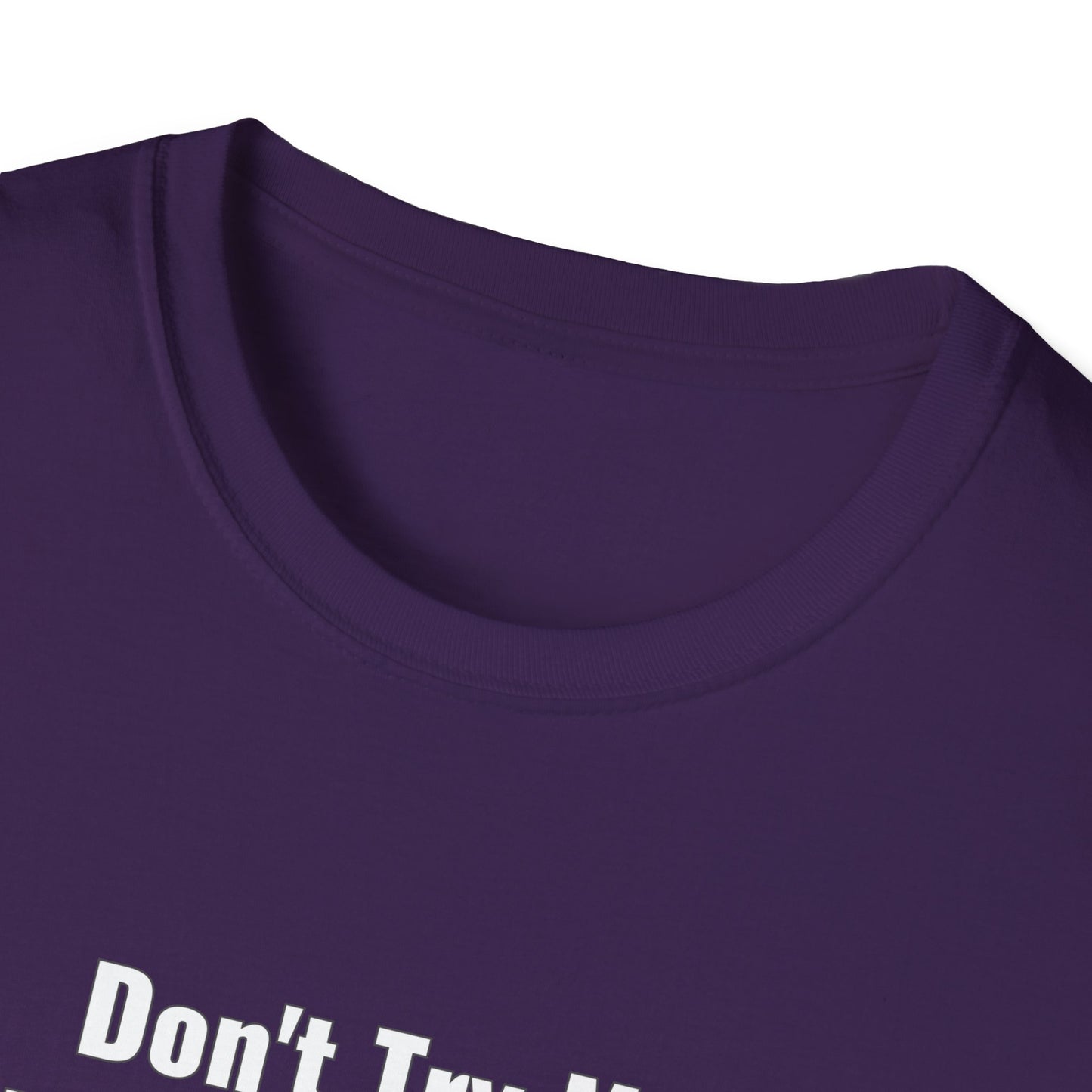 Don't Try Me I Got Bail Money Unisex Softstyle T-Shirt