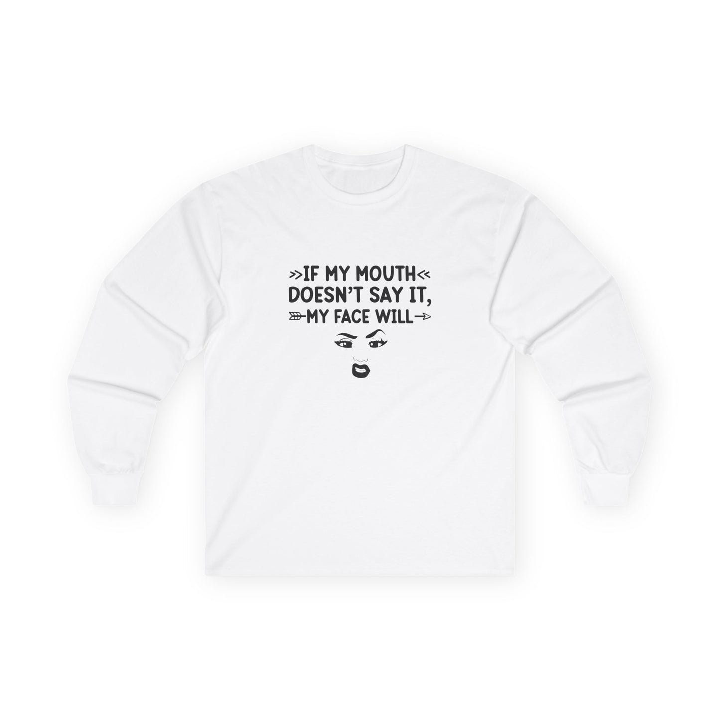 If My Mouth Doesn't Say It, My Face Will Unisex Ultra Cotton Long Sleeve Tee
