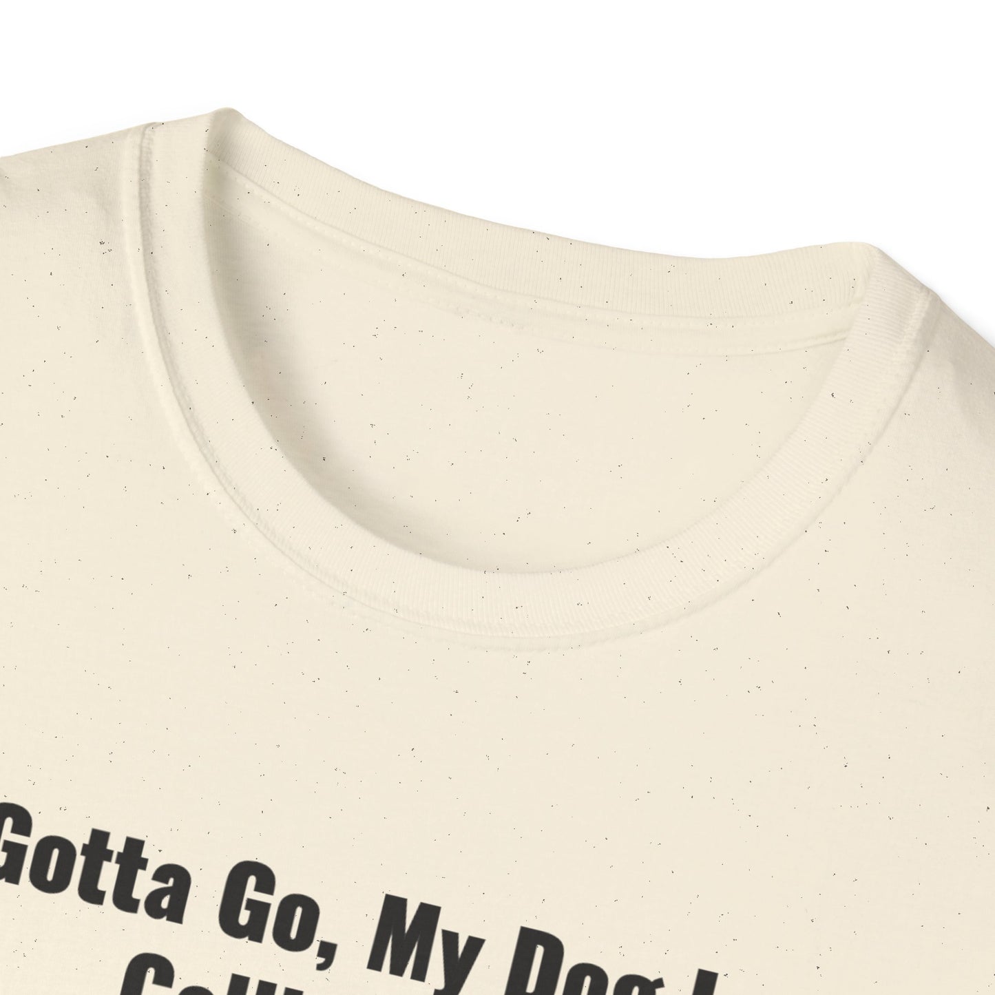 Gotta Go My Dog Is Calling Me Unisex Softstyle T-Shirt