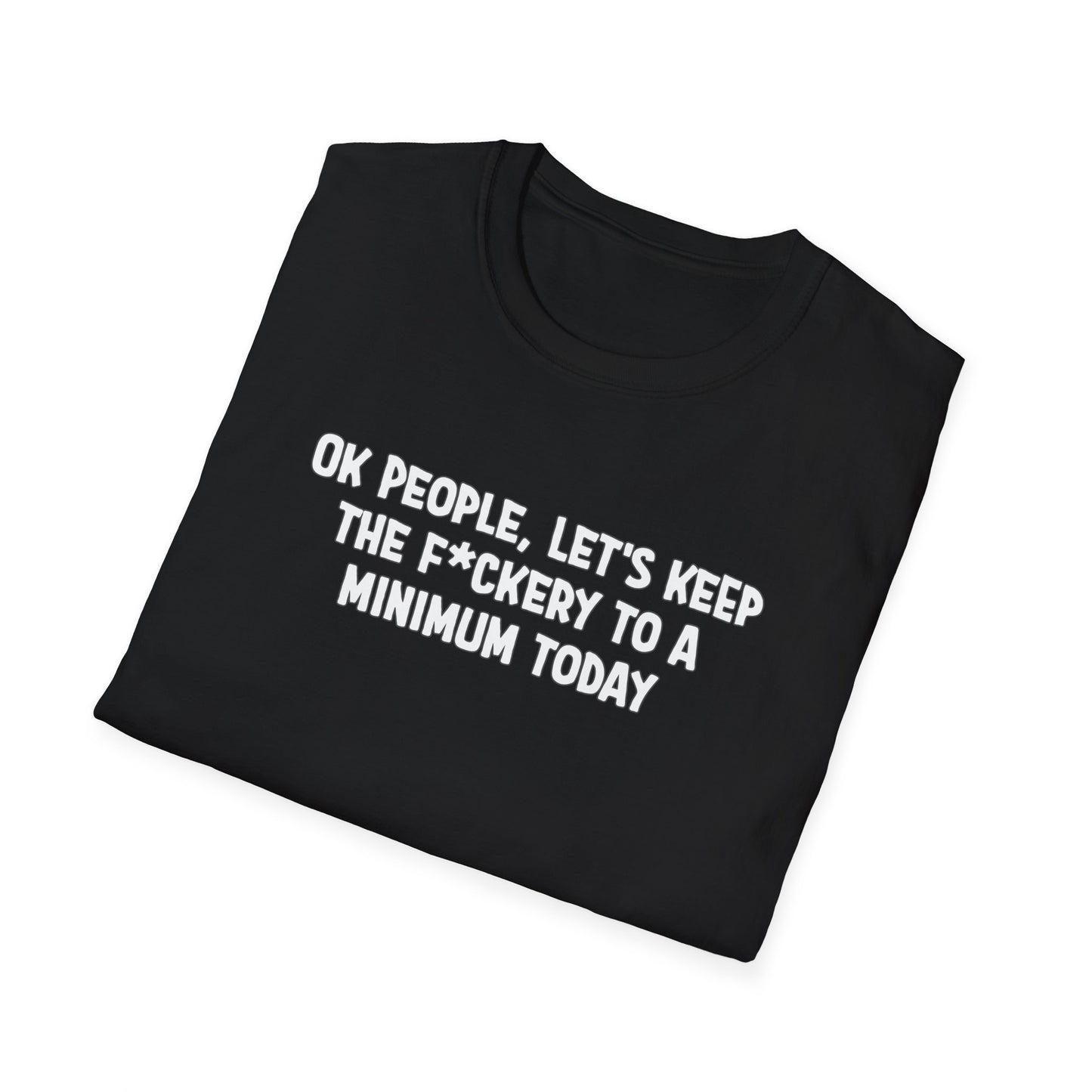 Ok People, Let's Keep The F*ckery To A Minimum Today Softstyle T-Shirt