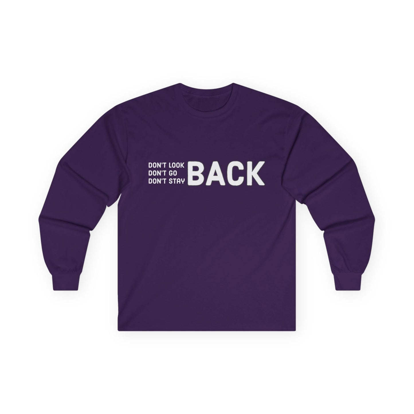 Don't Look Back Don't Go Back Don't Stay Back Unisex Ultra Cotton Long Sleeve Tee