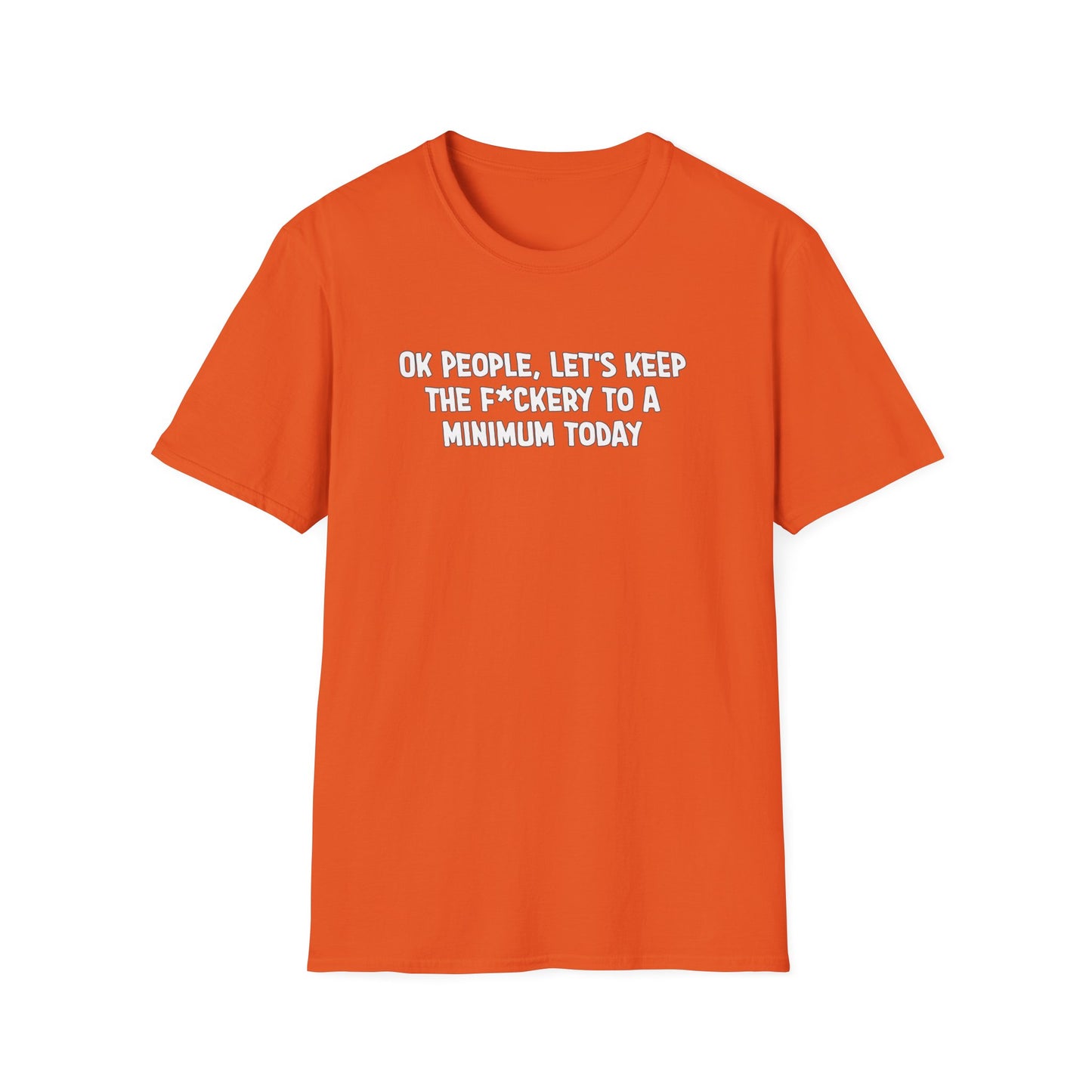 Ok People, Let's Keep The F*ckery To A Minimum Today Softstyle T-Shirt