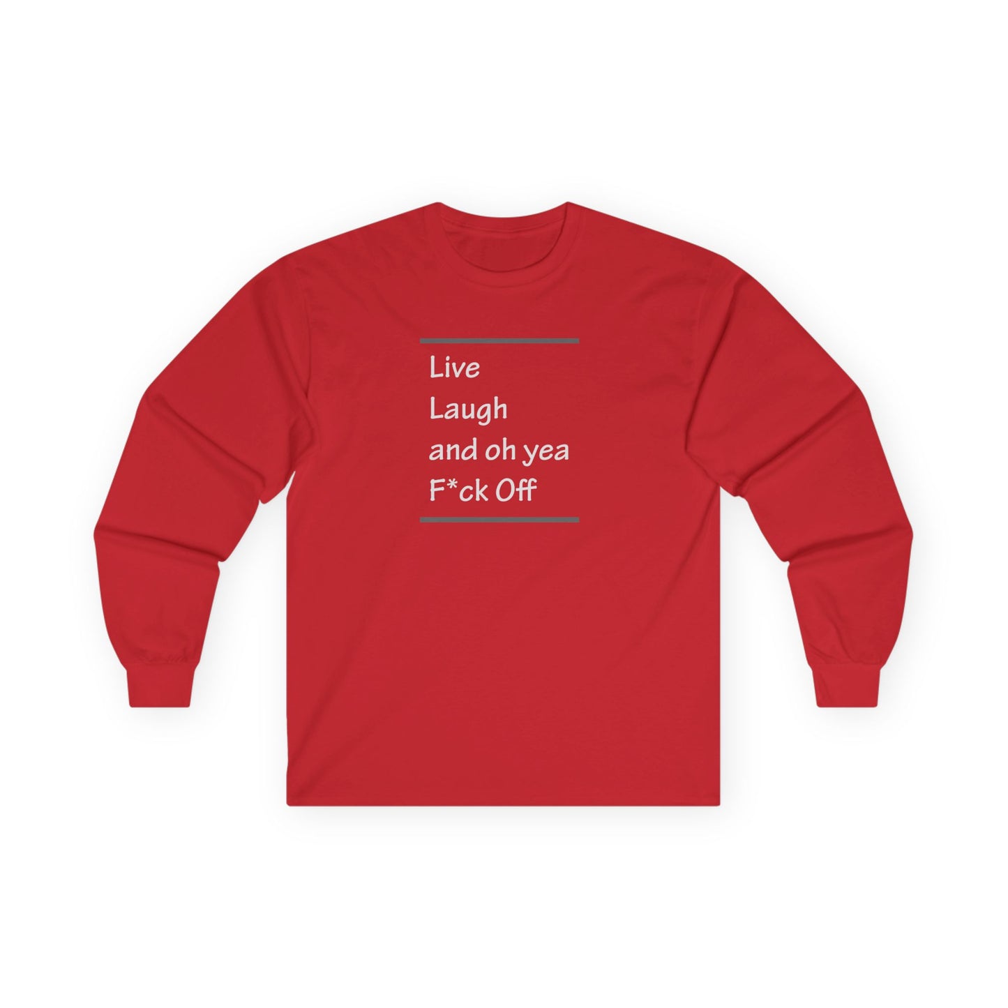 Live Laugh and oh yea F*ck Off Unisex Ultra Cotton Long Sleeve Tee