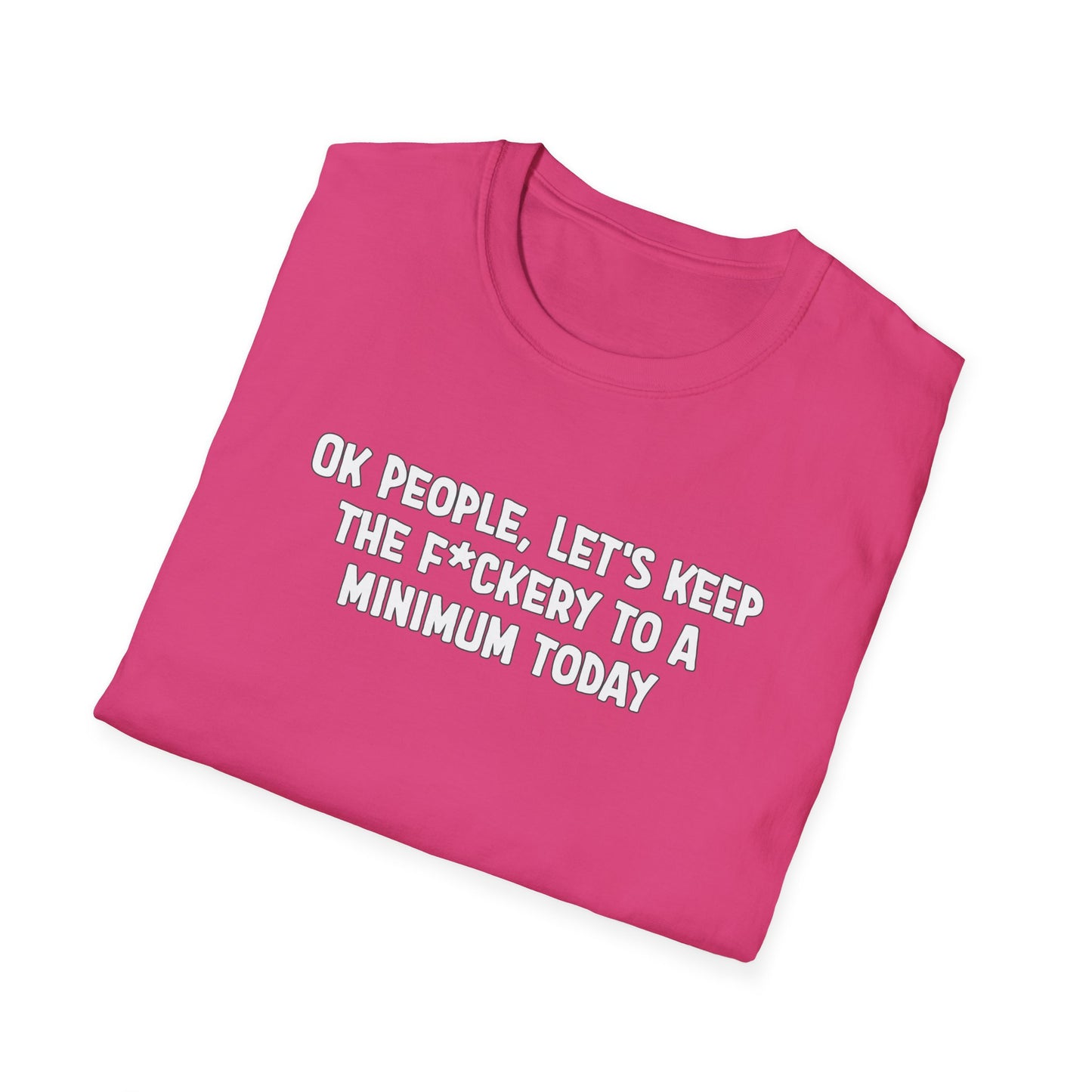 Ok People, Let's Keep The F*ckery To A Minimum Today Softstyle T-Shirt