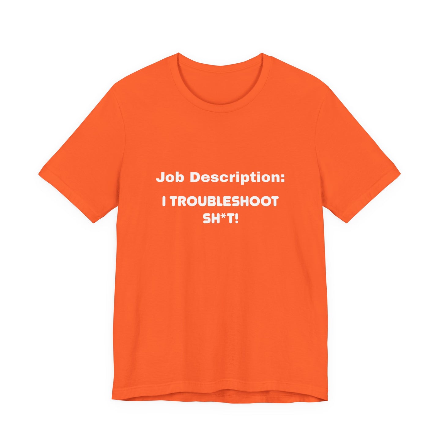 Job Description: I Troubleshoot Sh*t! Unisex Jersey Short Sleeve Tee