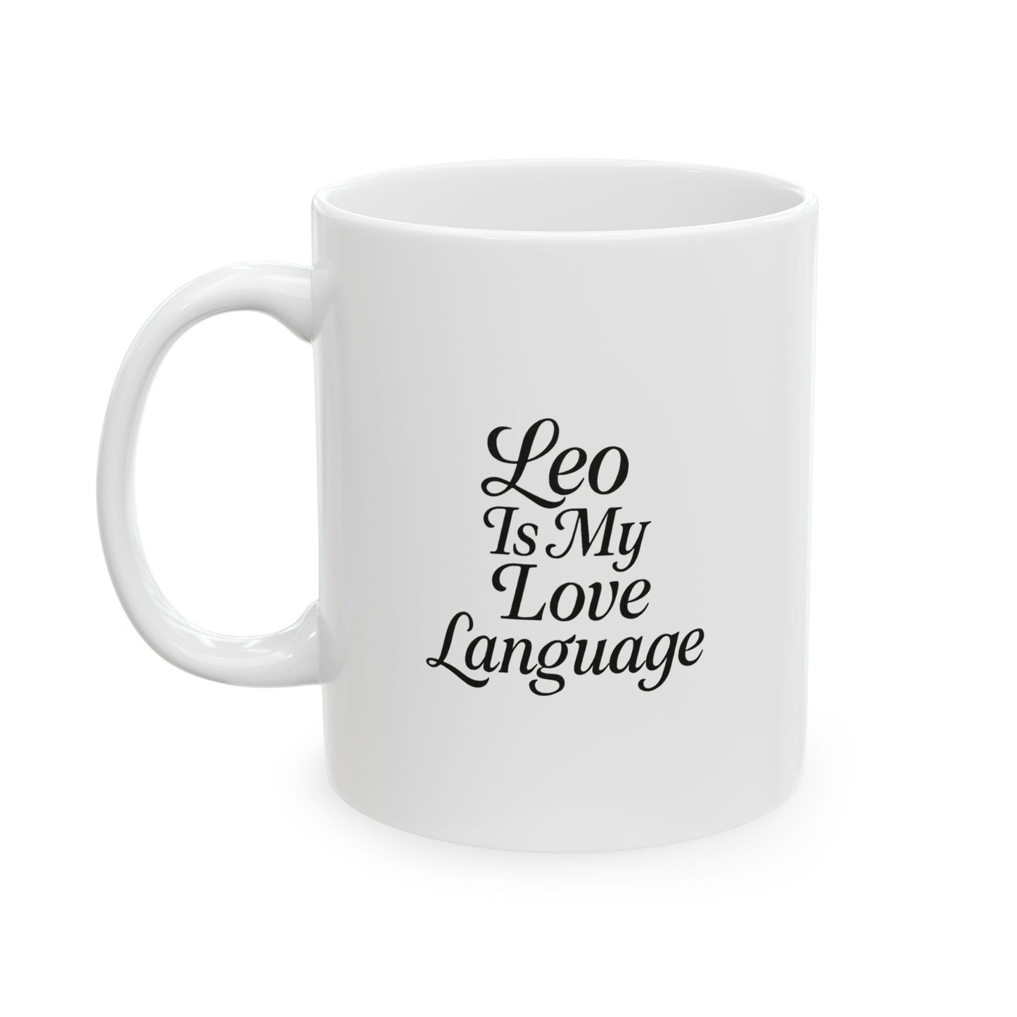 Leo Is My Love Language Ceramic Mug, (11oz)