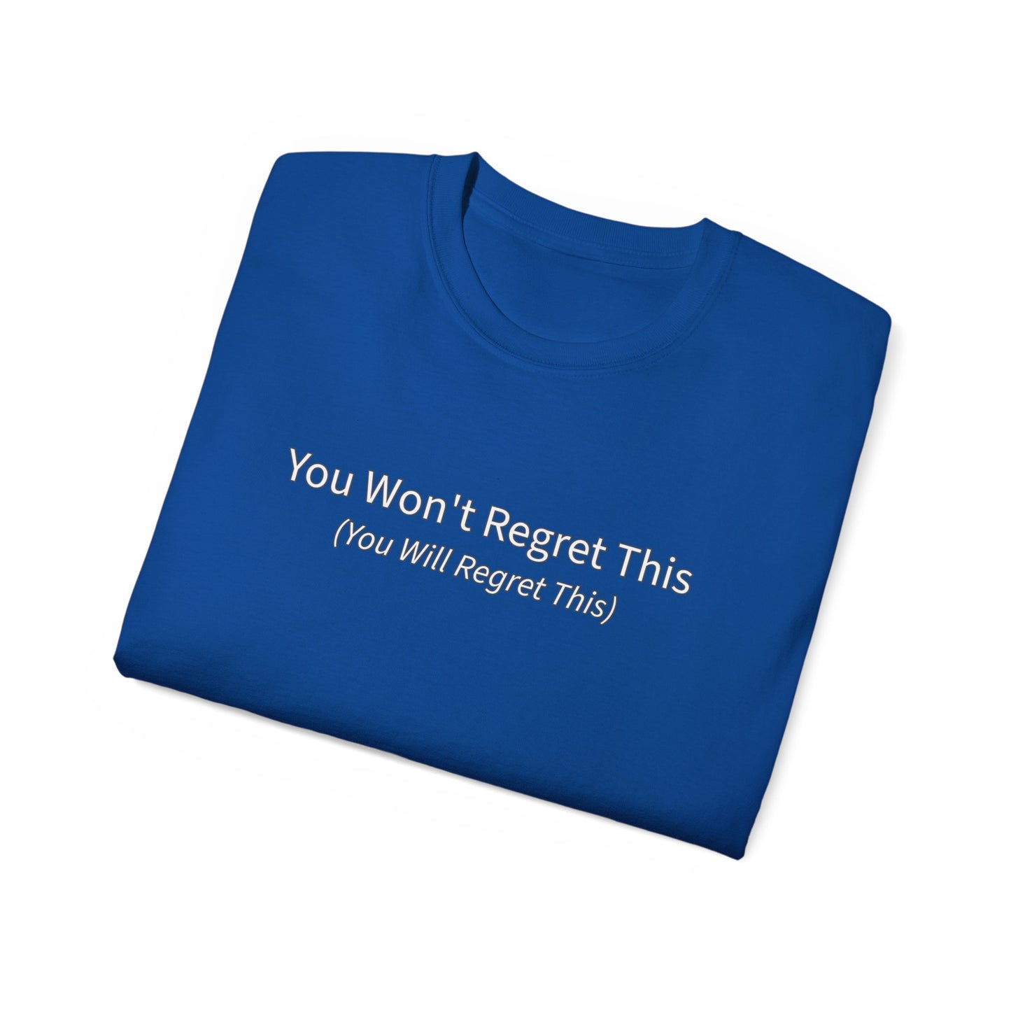 You Won't Regret This (You Will Regret This) Unisex Ultra Cotton Tee