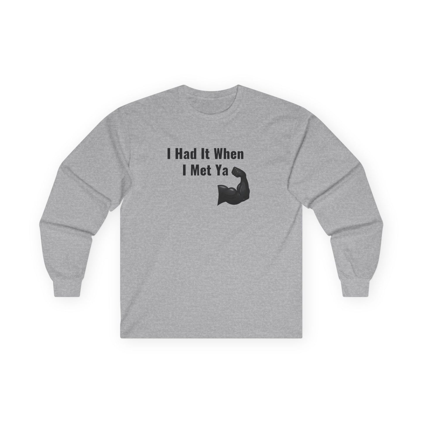 I Had It When I Met Ya Unisex Ultra Cotton Long Sleeve Tee
