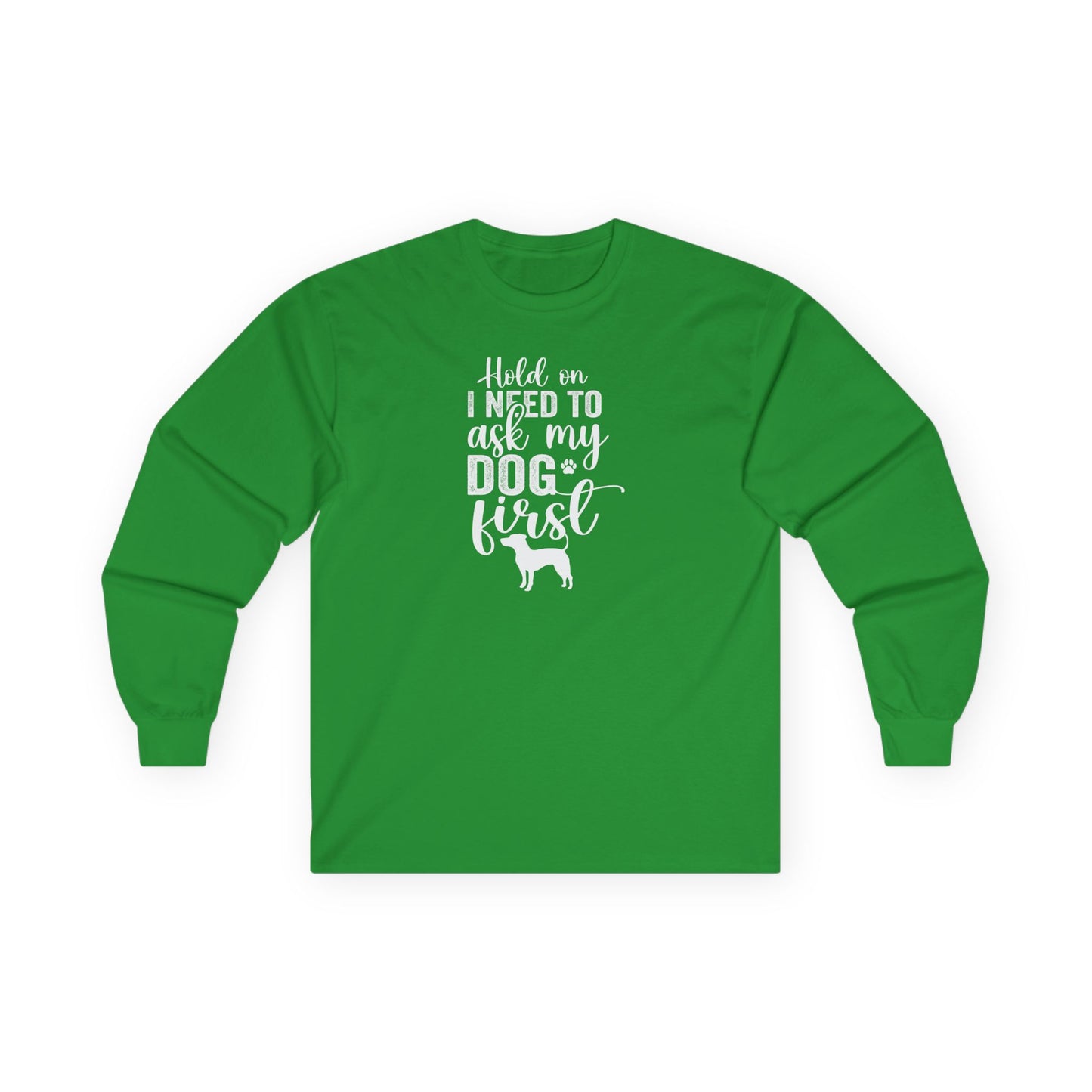 Hold On I Need To Ask My Dog First Unisex Ultra Cotton Long Sleeve Tee