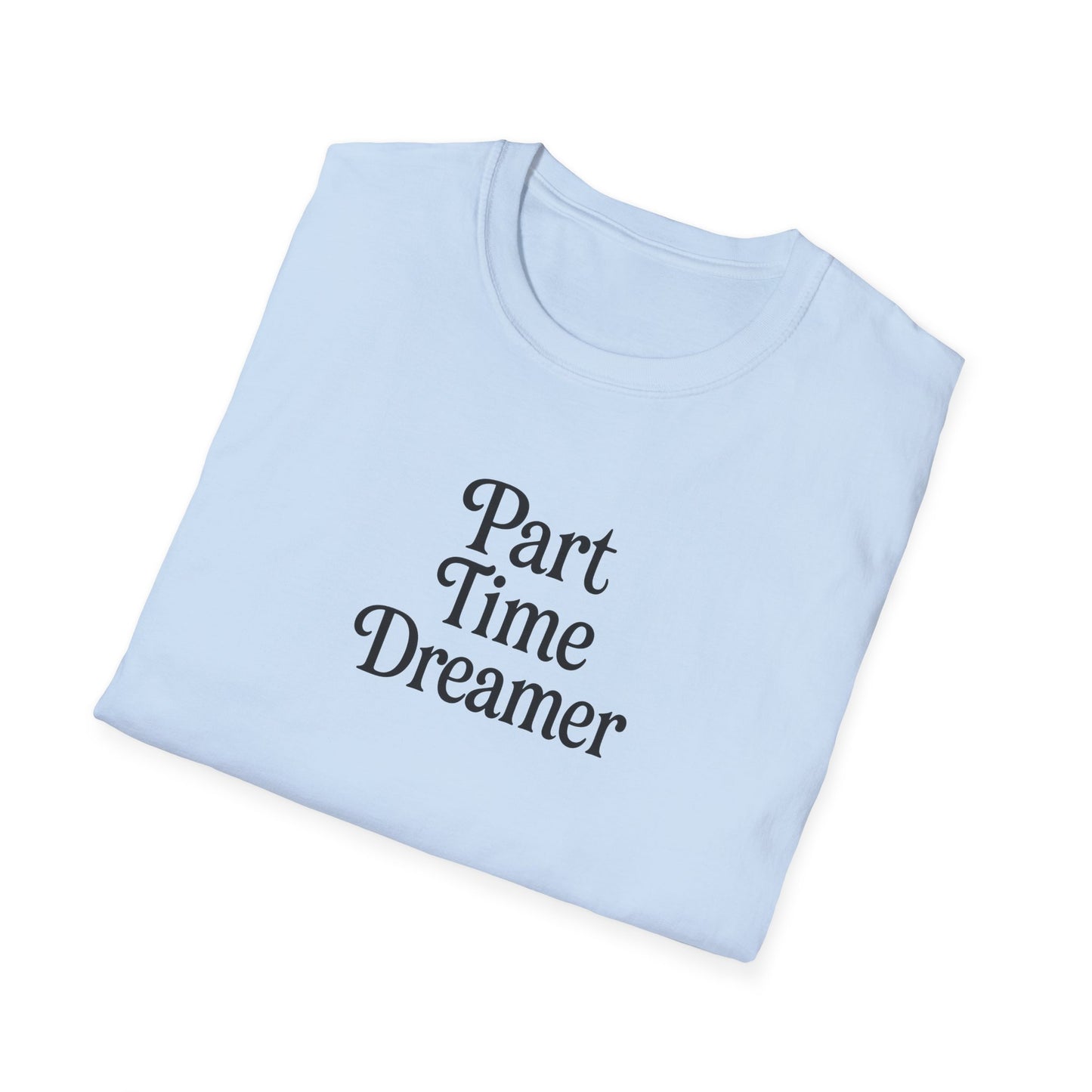 Part Time Dreamer Unisex Softstyle T-Shirt