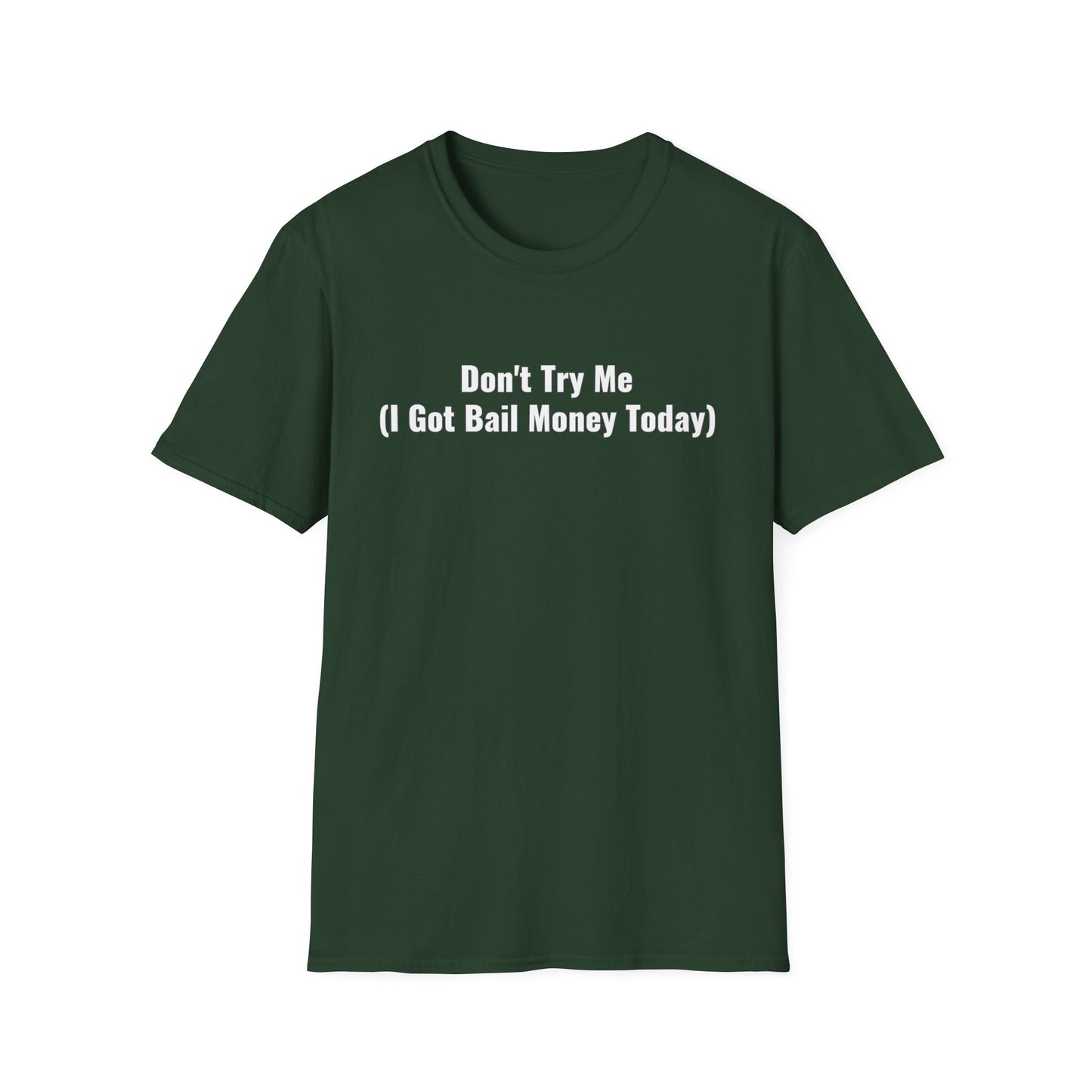 Don't Try Me I Got Bail Money Unisex Softstyle T-Shirt
