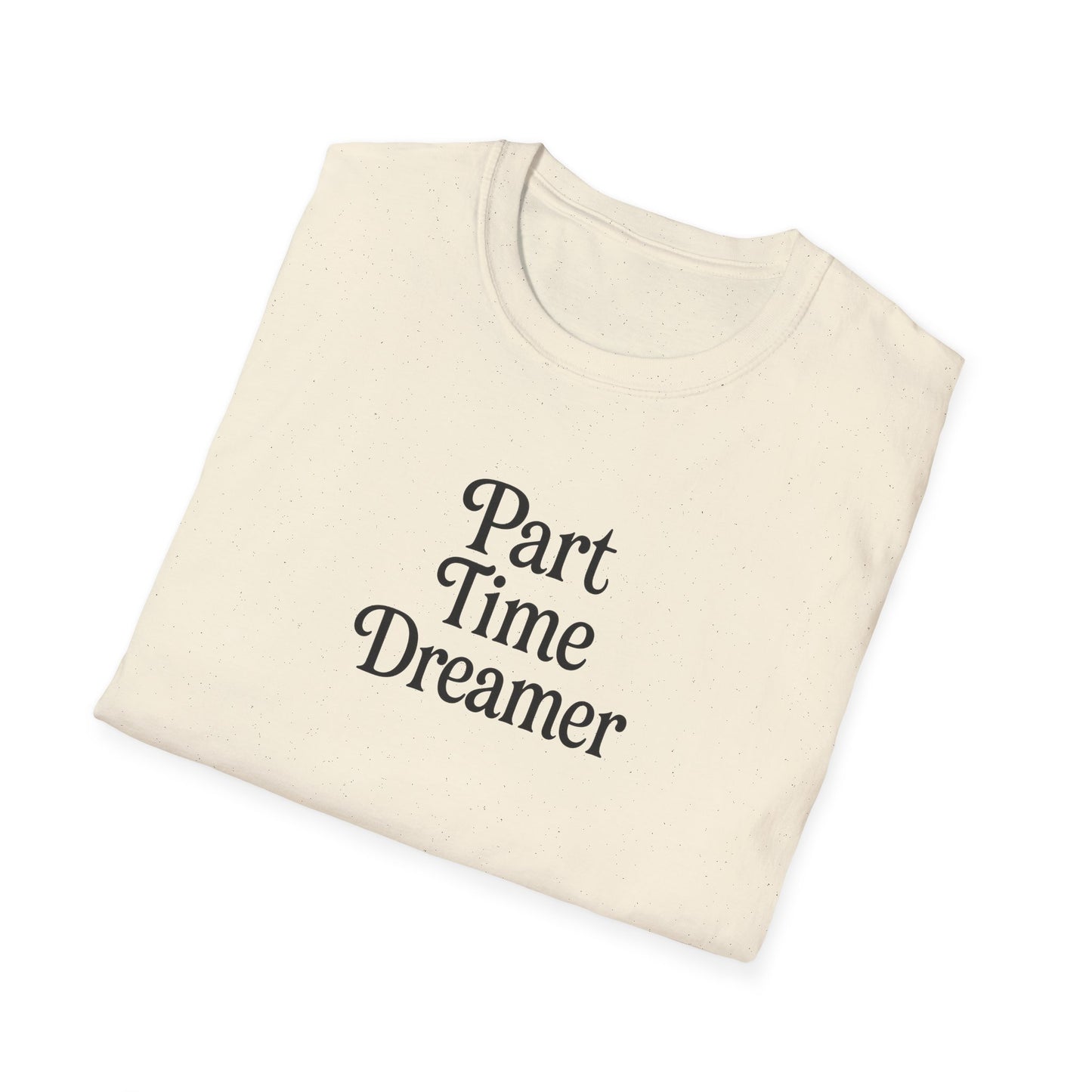 Part Time Dreamer Unisex Softstyle T-Shirt
