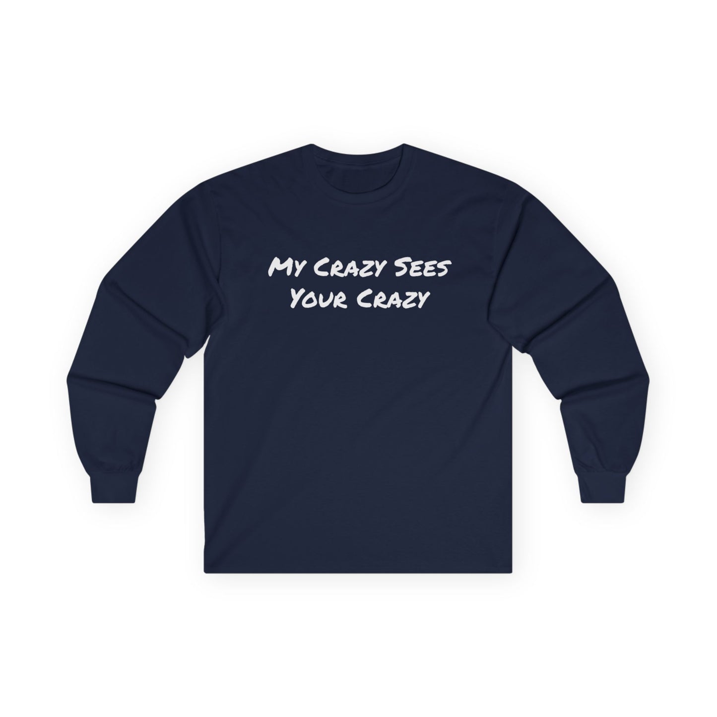 My Crazy Sees Your Crazy Unisex Ultra Cotton Long Sleeve Tee