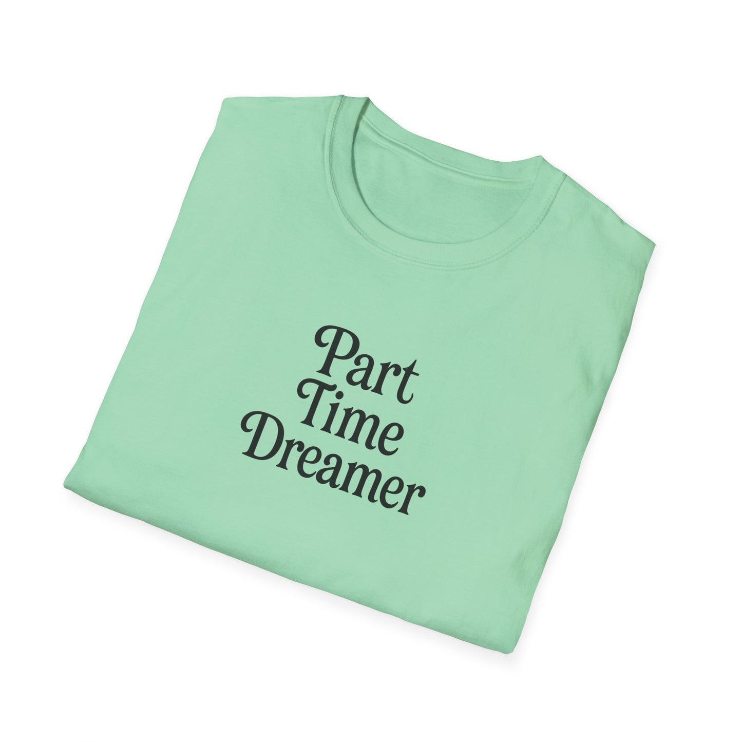 Part Time Dreamer Unisex Softstyle T-Shirt