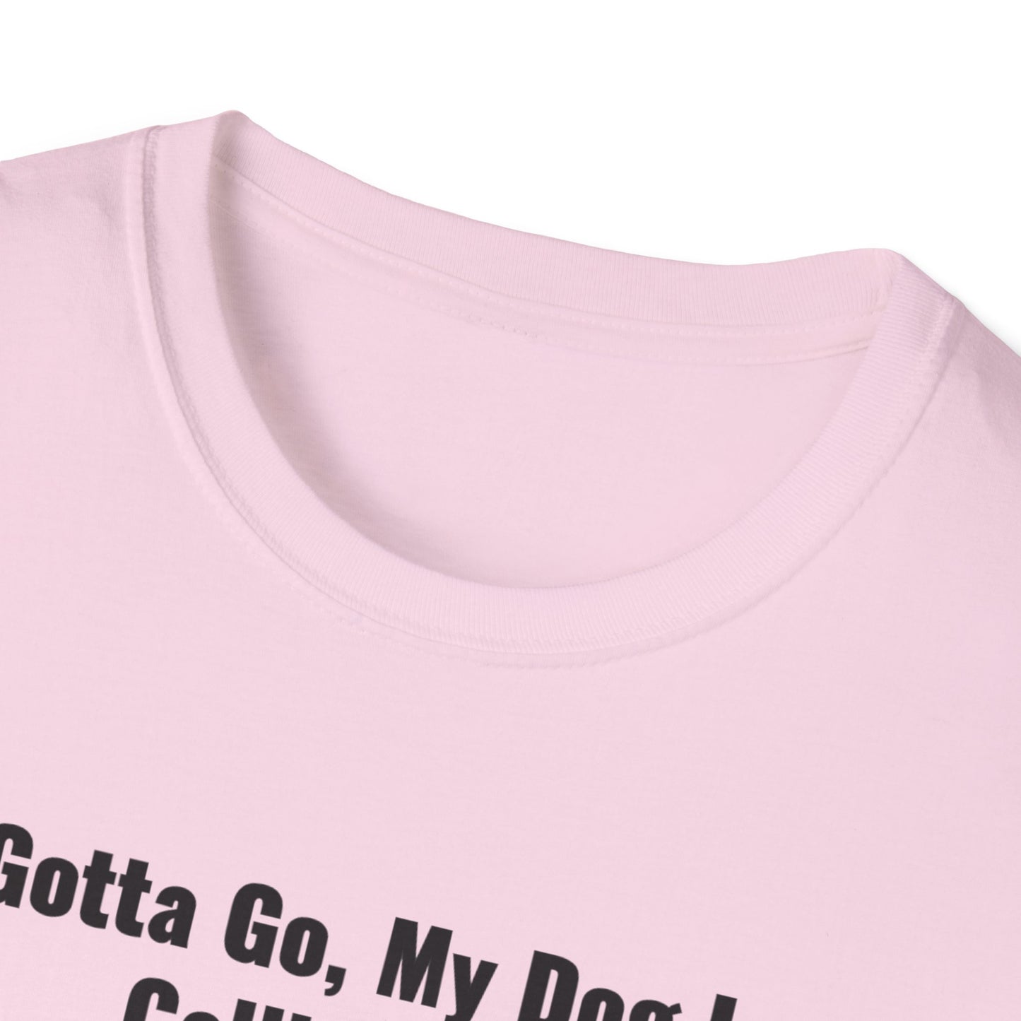 Gotta Go My Dog Is Calling Me Unisex Softstyle T-Shirt